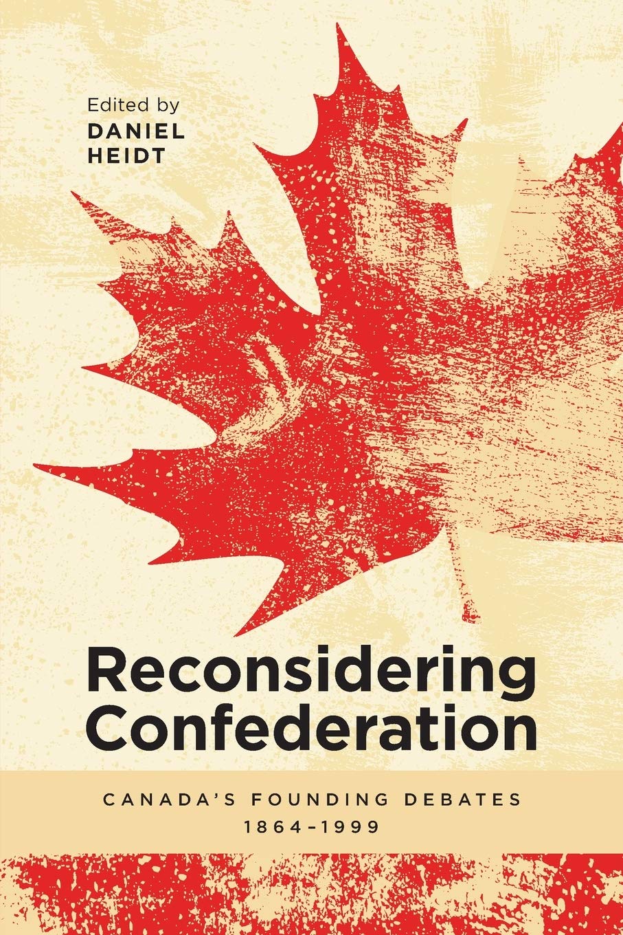 Reconsidering Confederation: Canadas Founding Debates, 18641999,Used