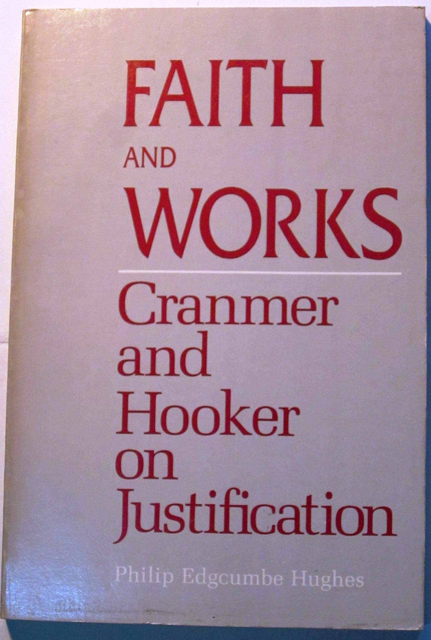 Faith And Works: Cranmer And Hooker On Justification,Used