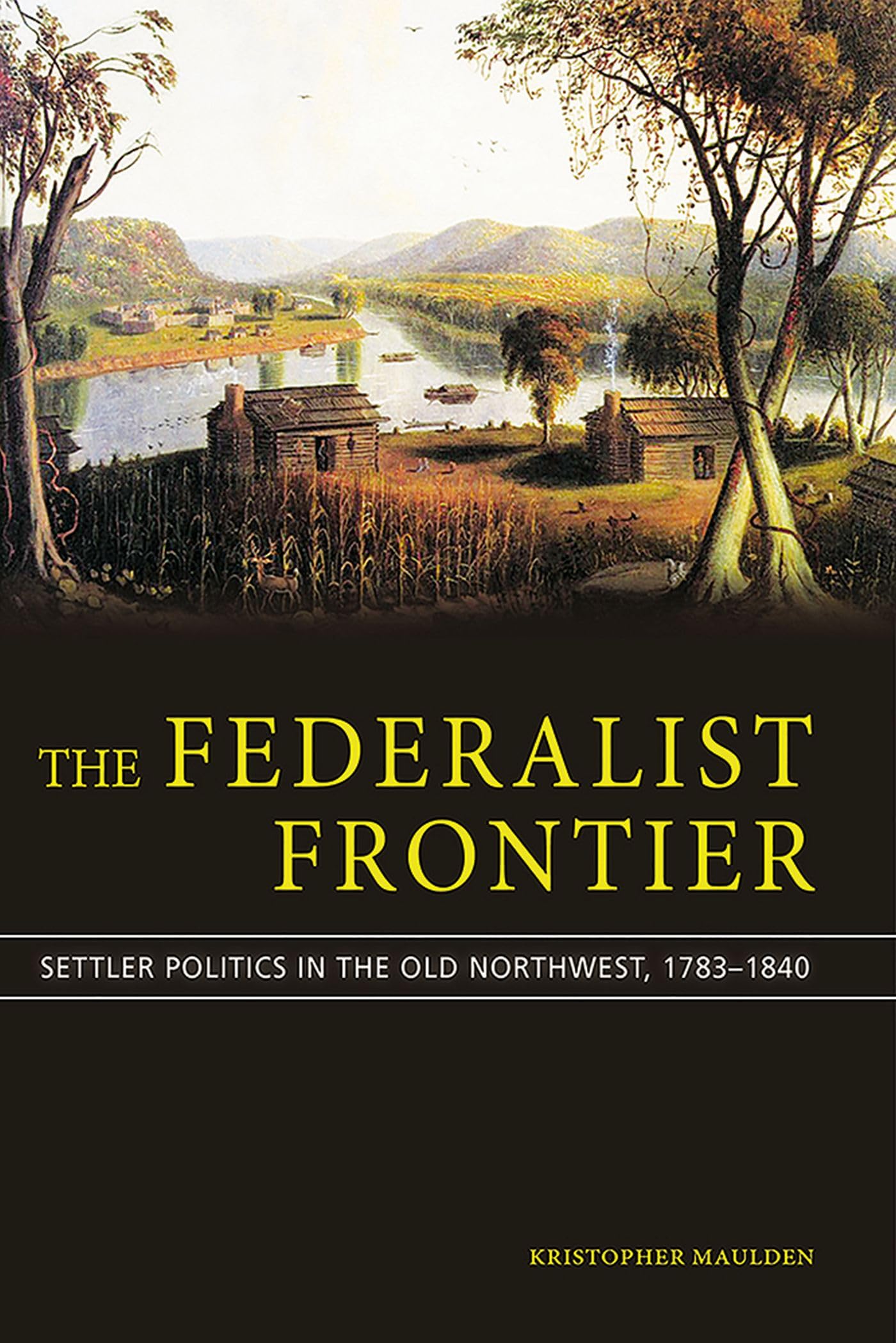 The Federalist Frontier: Settler Politics in the Old Northwest, 17831840 (Studies in Constitutional Democracy),Used