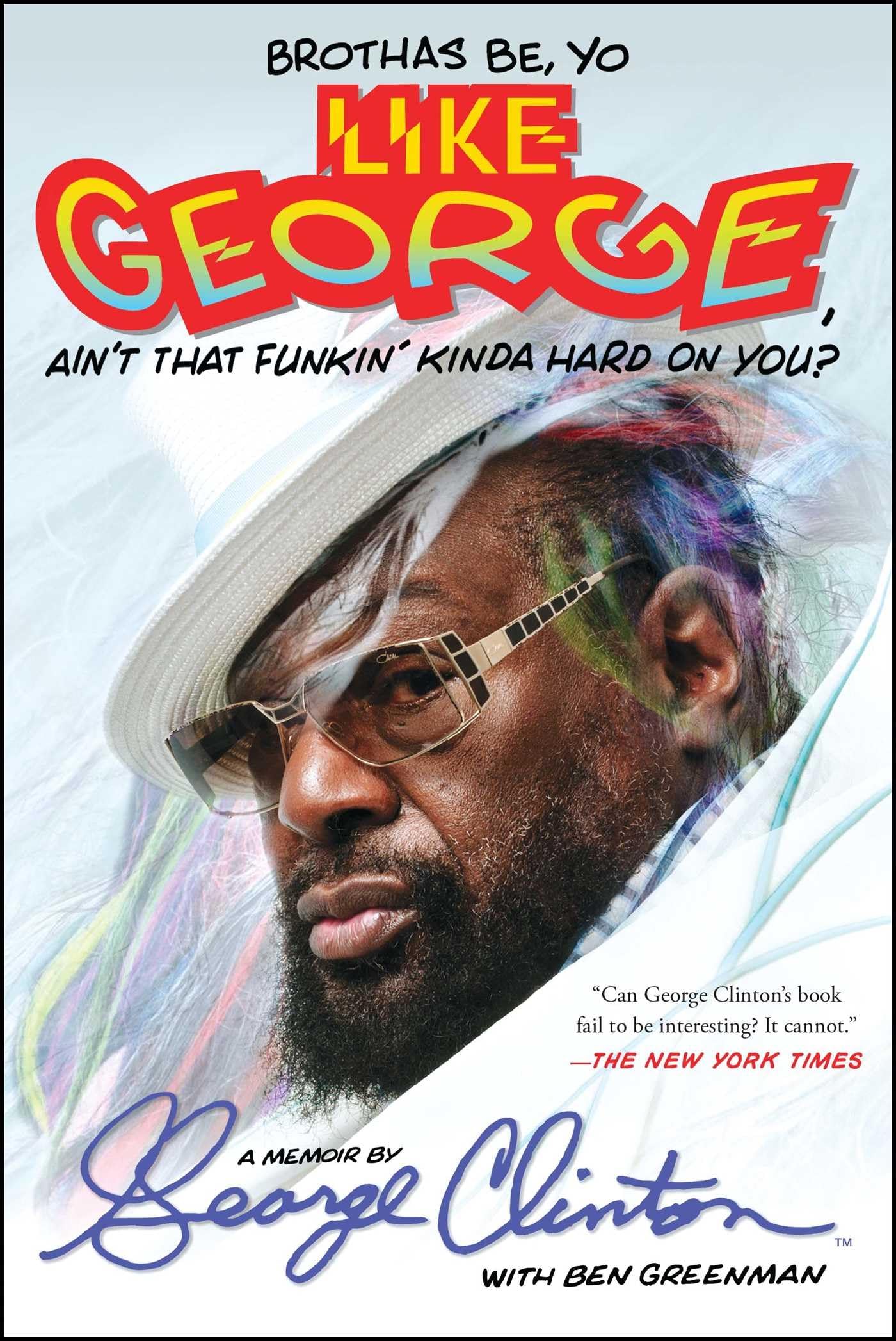 Brothas Be, Yo Like George, Ain't That Funkin' Kinda Hard On You?: A Memoir,New