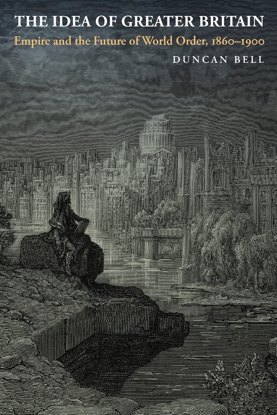 The Idea Of Greater Britain: Empire And The Future Of World Order, 18601900,New