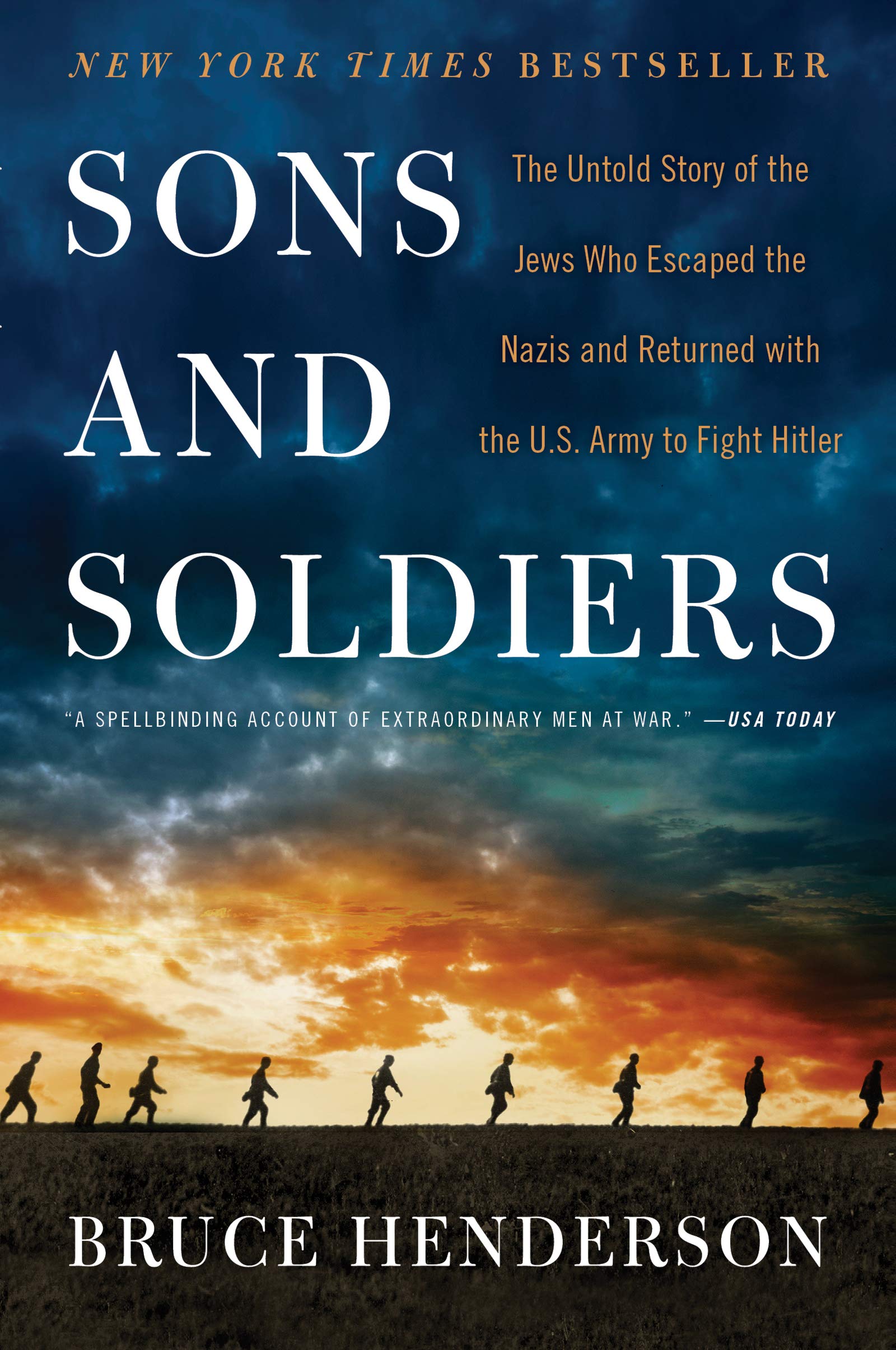 Sons And Soldiers: The Untold Story Of The Jews Who Escaped The Nazis And Returned With The U.S. Army To Fight Hitler