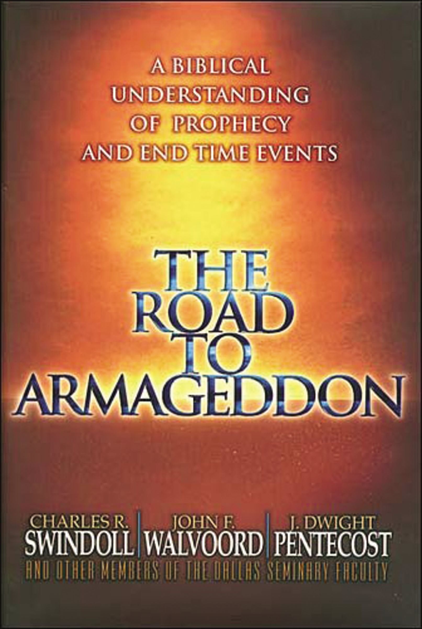 The Road To Armageddon: A Biblical Understanding Of Prophecy And End Time Events