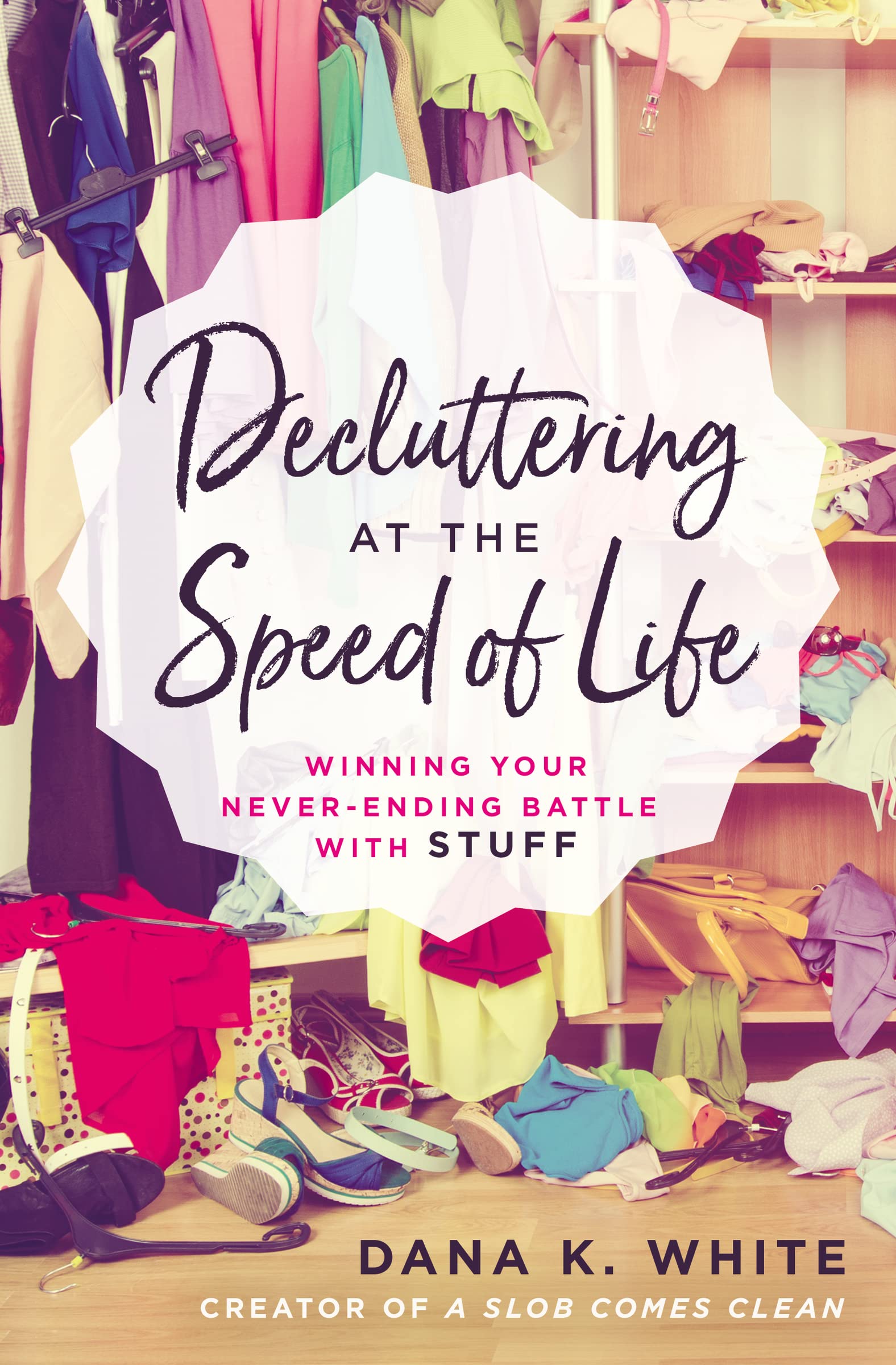 Decluttering at the Speed of Life: Winning Your NeverEnding Battle with Stuff,Used