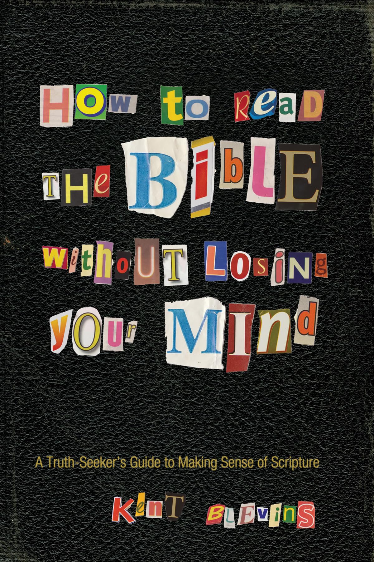 How to Read the Bible Without Losing Your Mind: A TruthSeeker's Guide to Making Sense of Scripture,Used