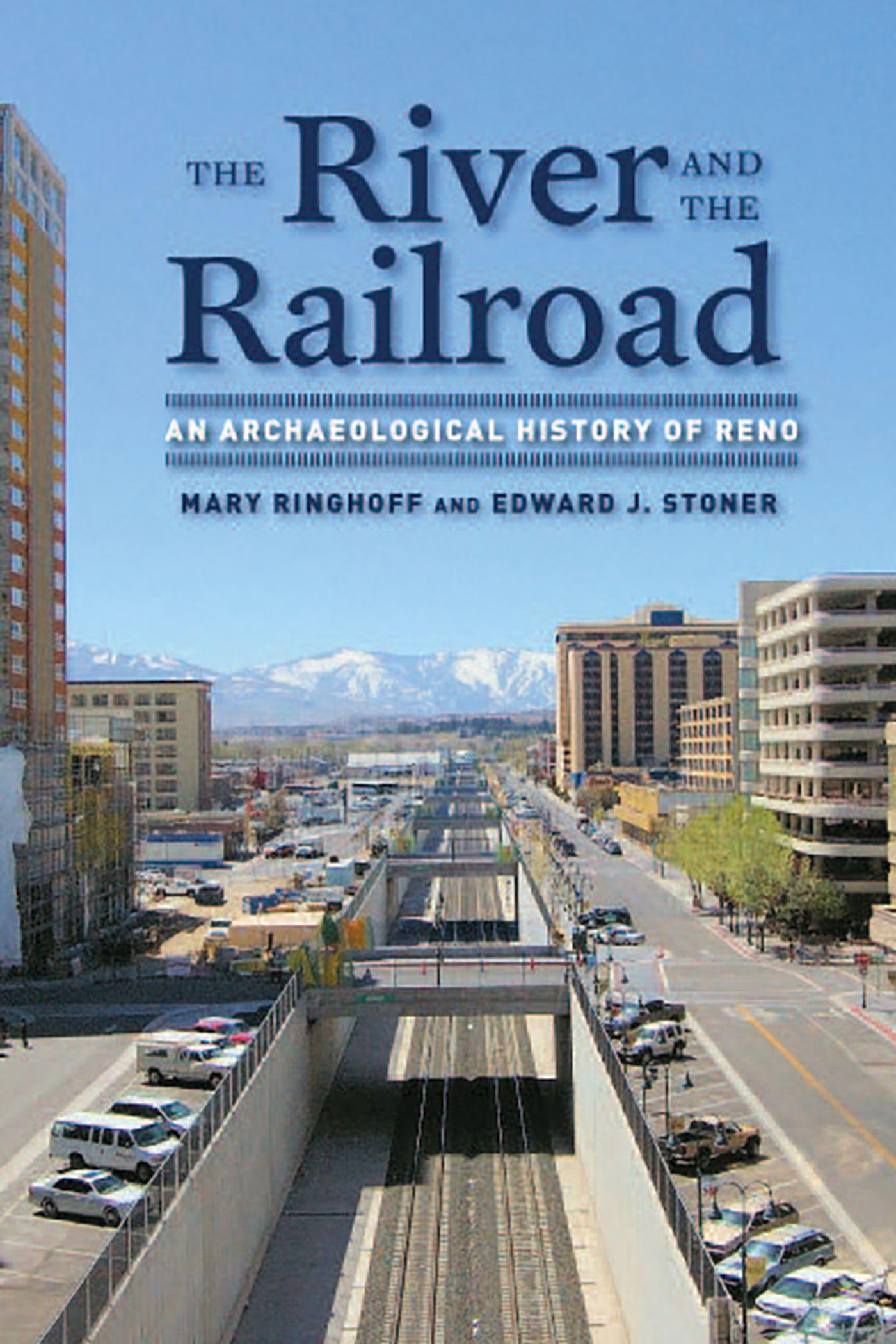 The River And The Railroad: An Archaeological History Of Reno (Shepperson Series In Nevada History),Used