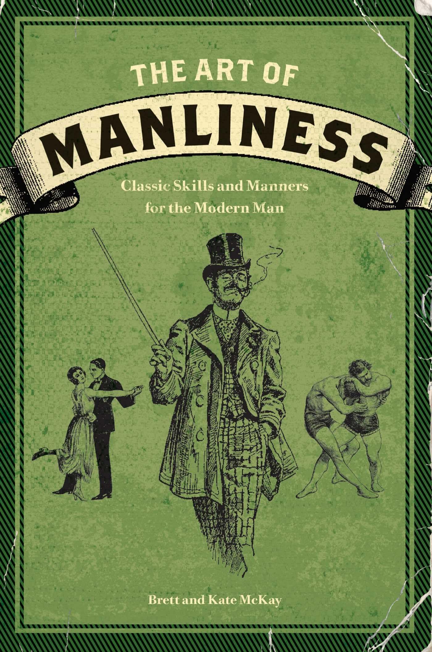 The Art of Manliness: Classic Skills and Manners for the Modern Man,New