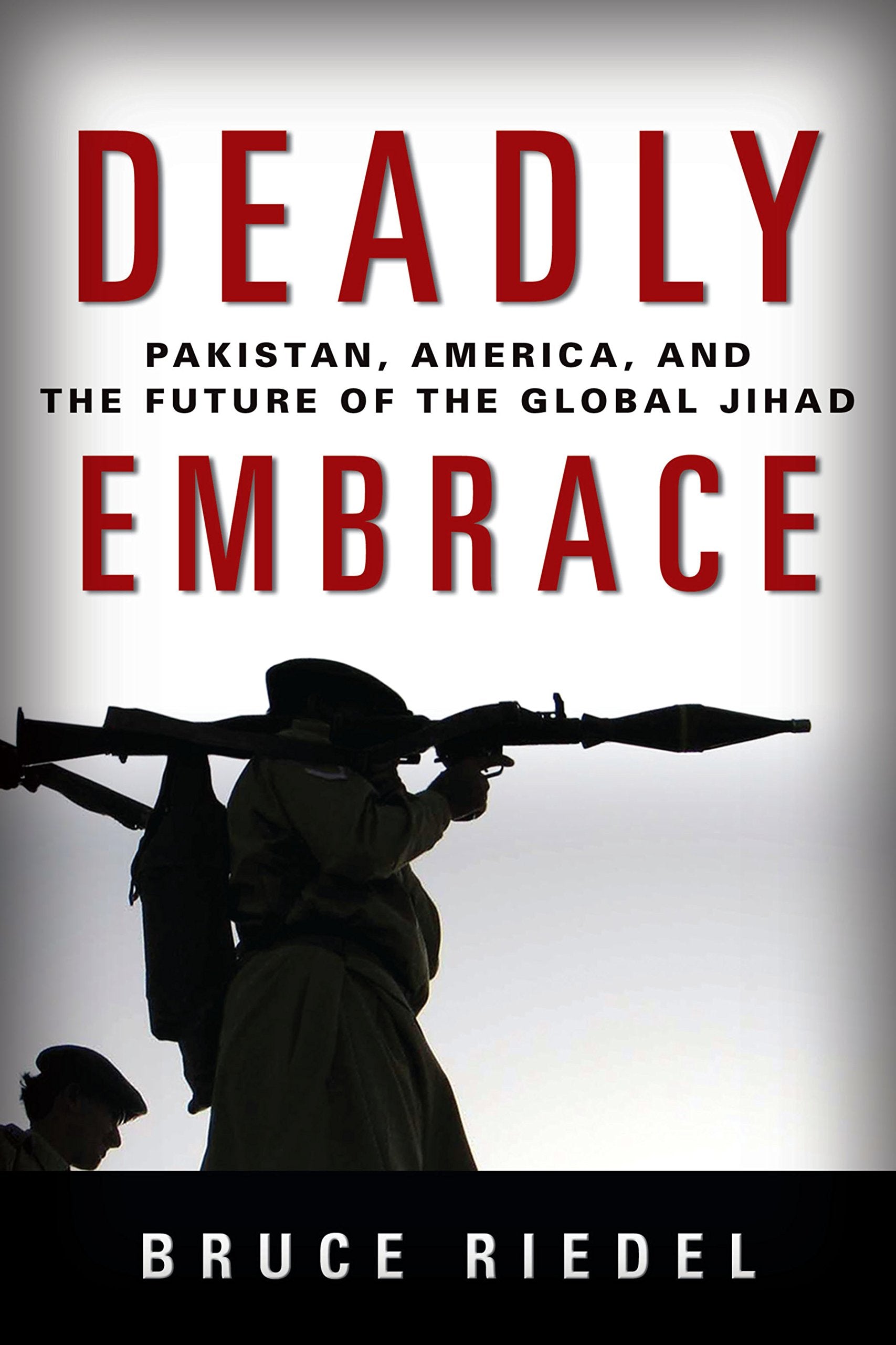 Deadly Embrace: Pakistan, America, And The Future Of The Global Jihad,Used