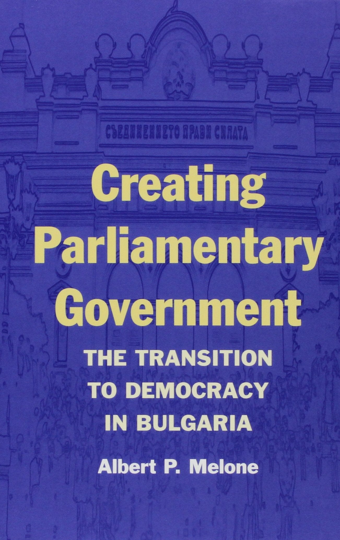 Creating Parliamentary Government: The Transition To Democracy In Bulgaria (Parliaments & Legislatures),Used