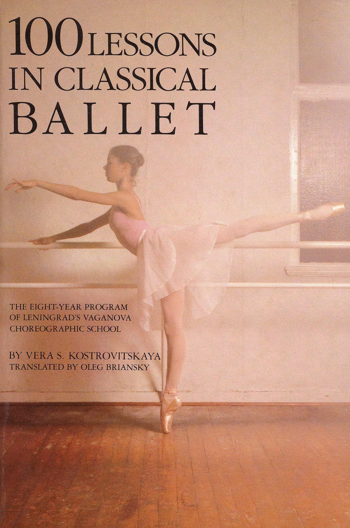 100 Lessons In Classical Ballet: The Eightyear Program Of Leningrad'S Vaganova Choreographic School (Limelight),New