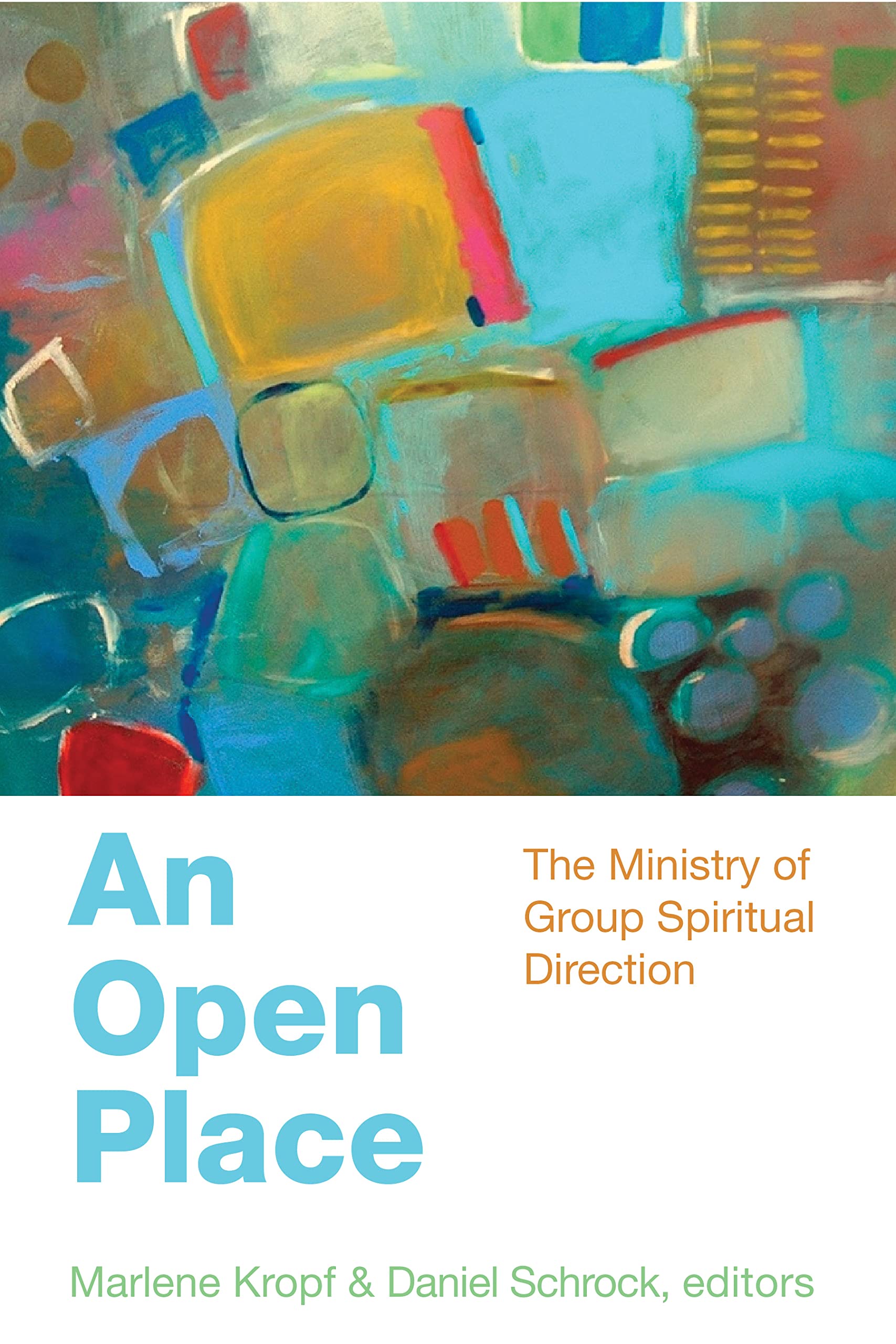 An Open Place: The Ministry of Group Spiritual Direction,New