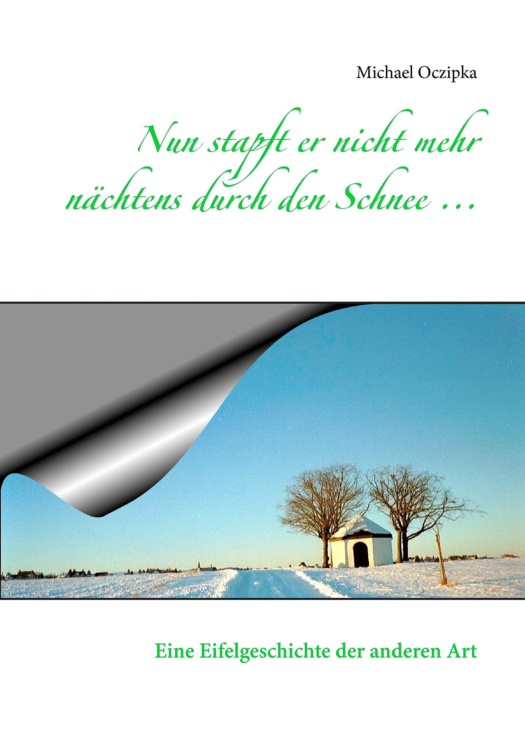 Nun stapft er nicht mehr nchtens durch den Schnee ...: Eine Eifelgeschichte der anderen Art (German Edition),Used