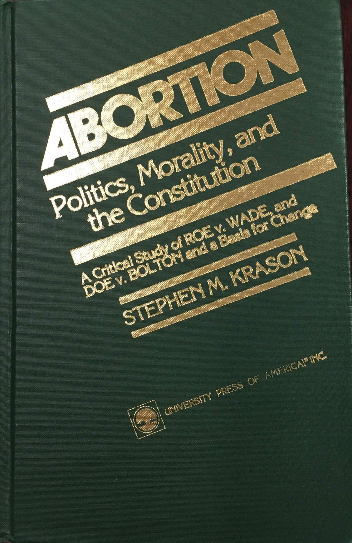Abortion : Politics, Morality, And The Constitution,Used