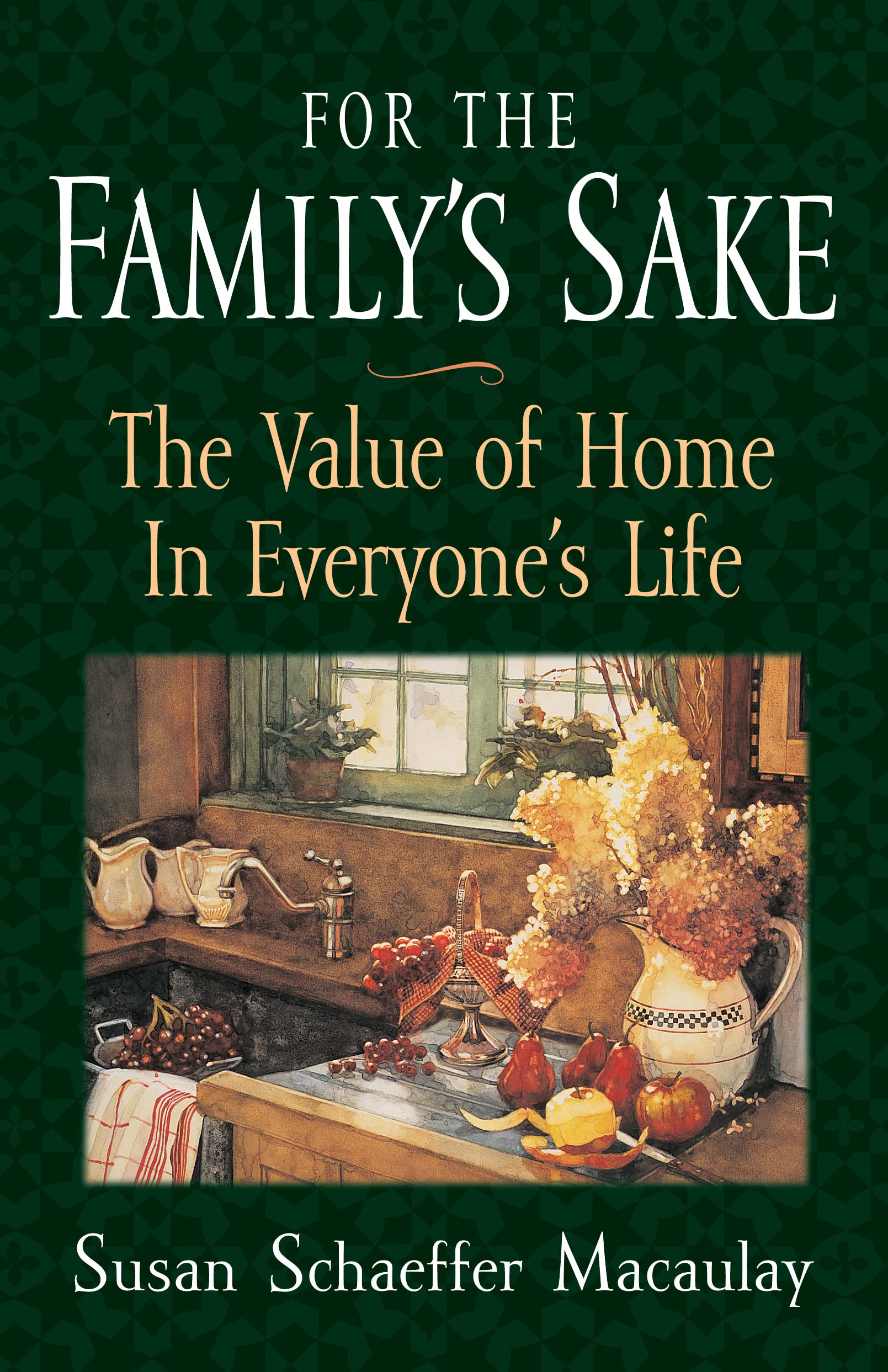For the Family's Sake: The Value of Home in Everyone's Life,Used