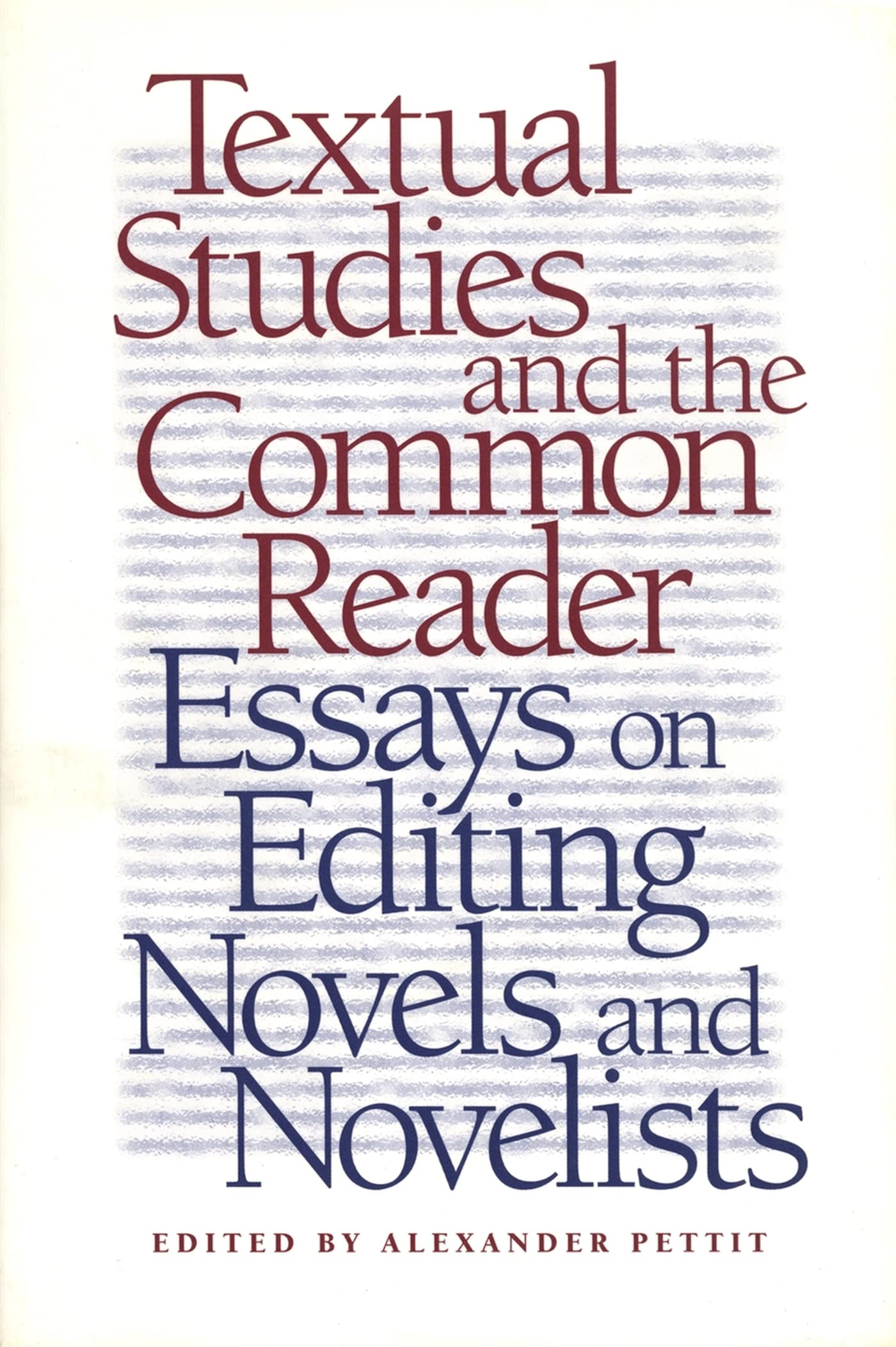 Textual Studies And The Common Reader: Essays On Editing Novels And Novelists,Used