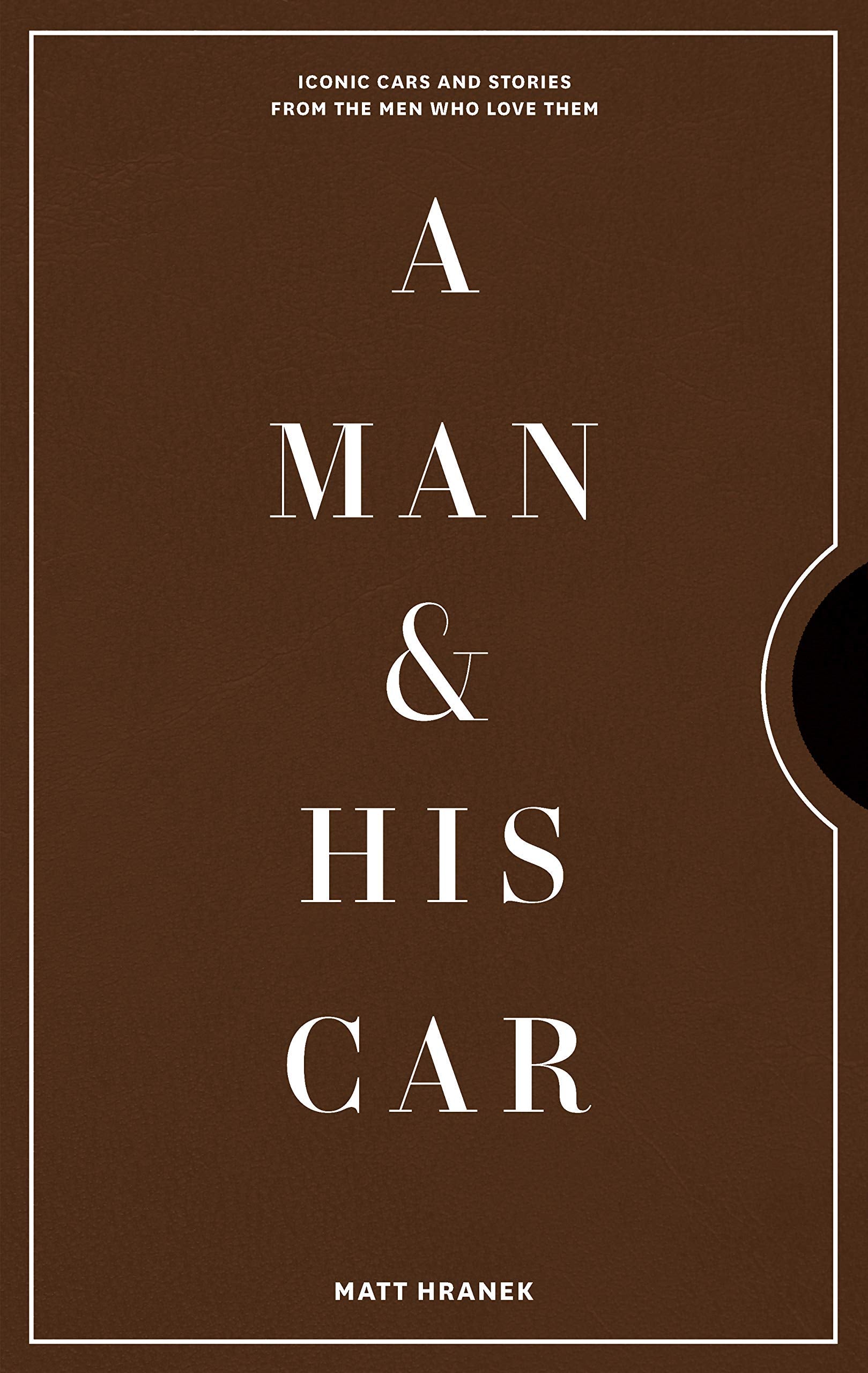 A Man & His Car: Iconic Cars And Stories From The Men Who Love Them (A Man & His Series, 2)-used