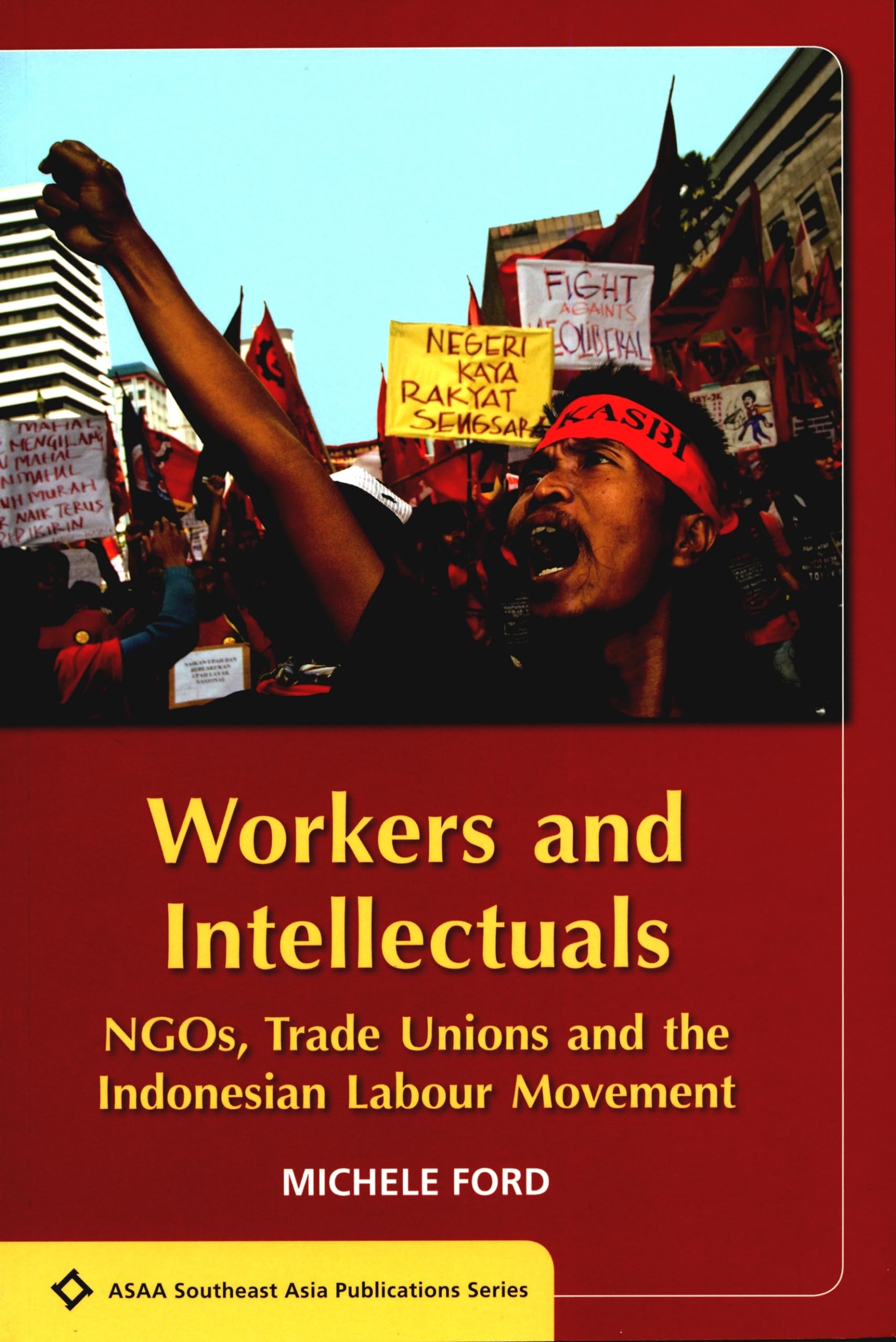 Workers And Intellectuals: Ngos, Trade Unions And The Indonesian Labour Movement (Asaa Southeast Asia Publications),Used