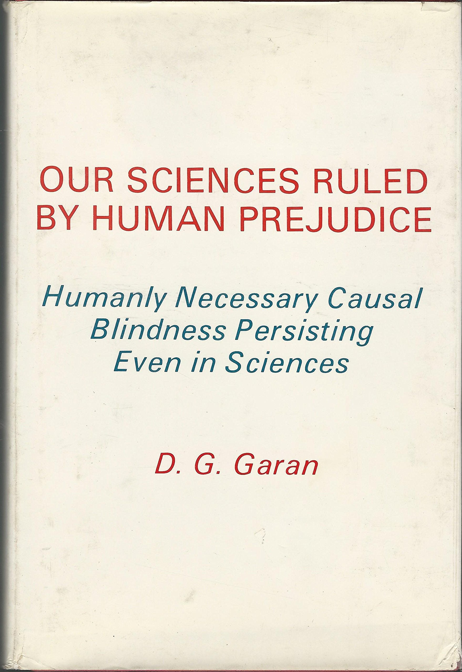 Our sciences ruled by human prejudice: Humanly necessary causal blindness persisting even in sciences,Used