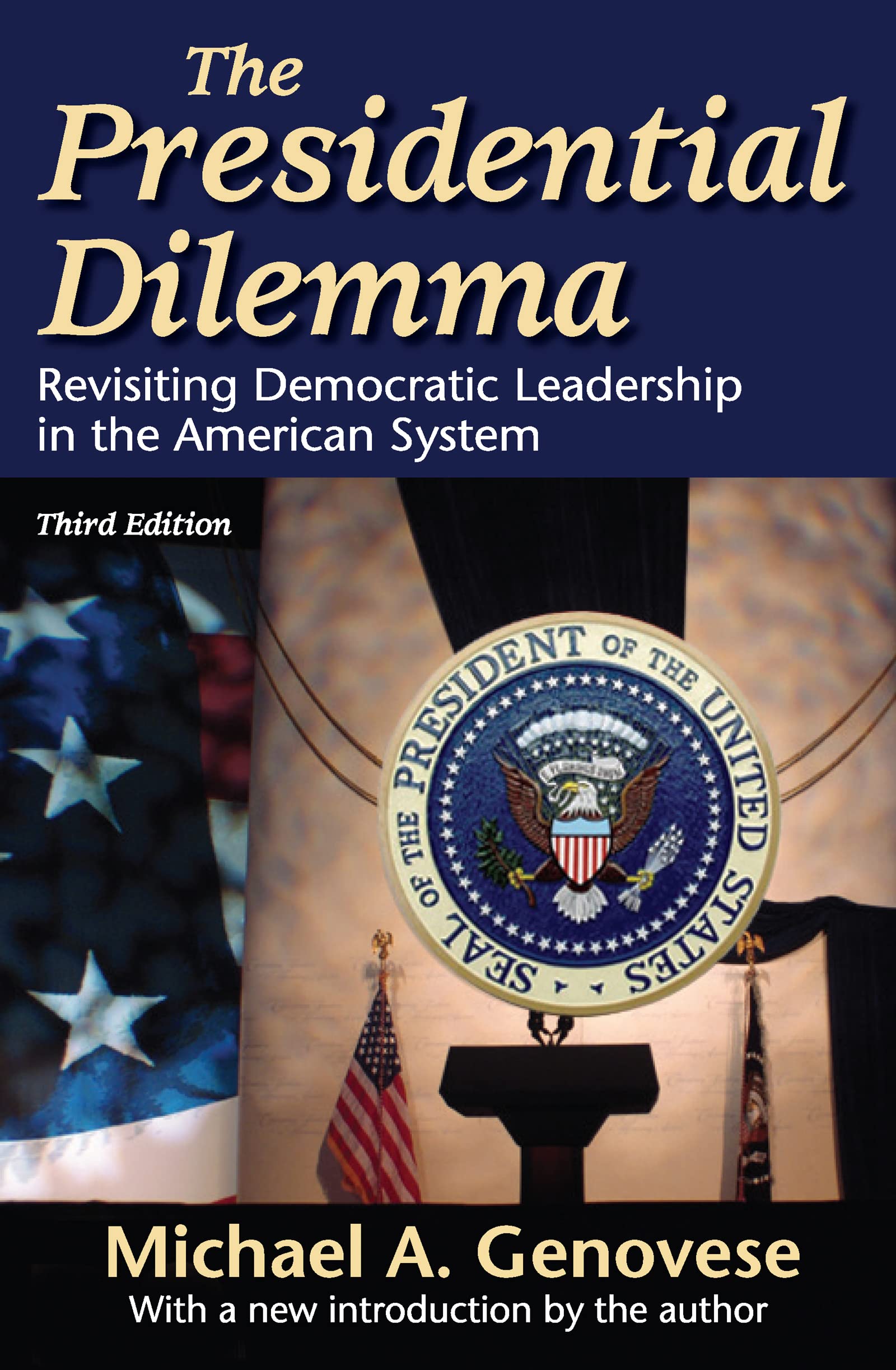 The Presidential Dilemma: Revisiting Democratic Leadership in the American System,New