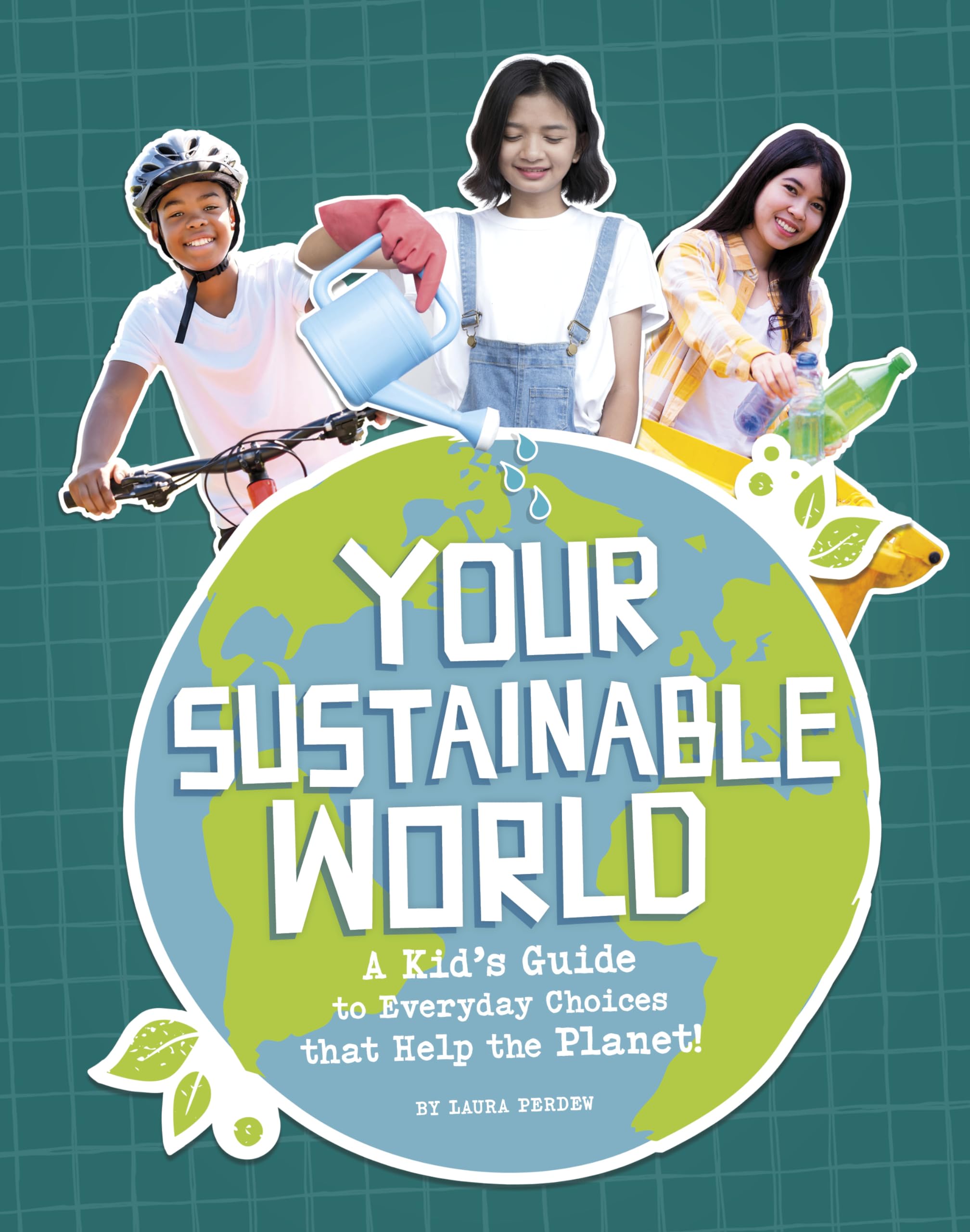Your Sustainable World: A Kid's Guide to Everyday Choices That Help the Planet!,New