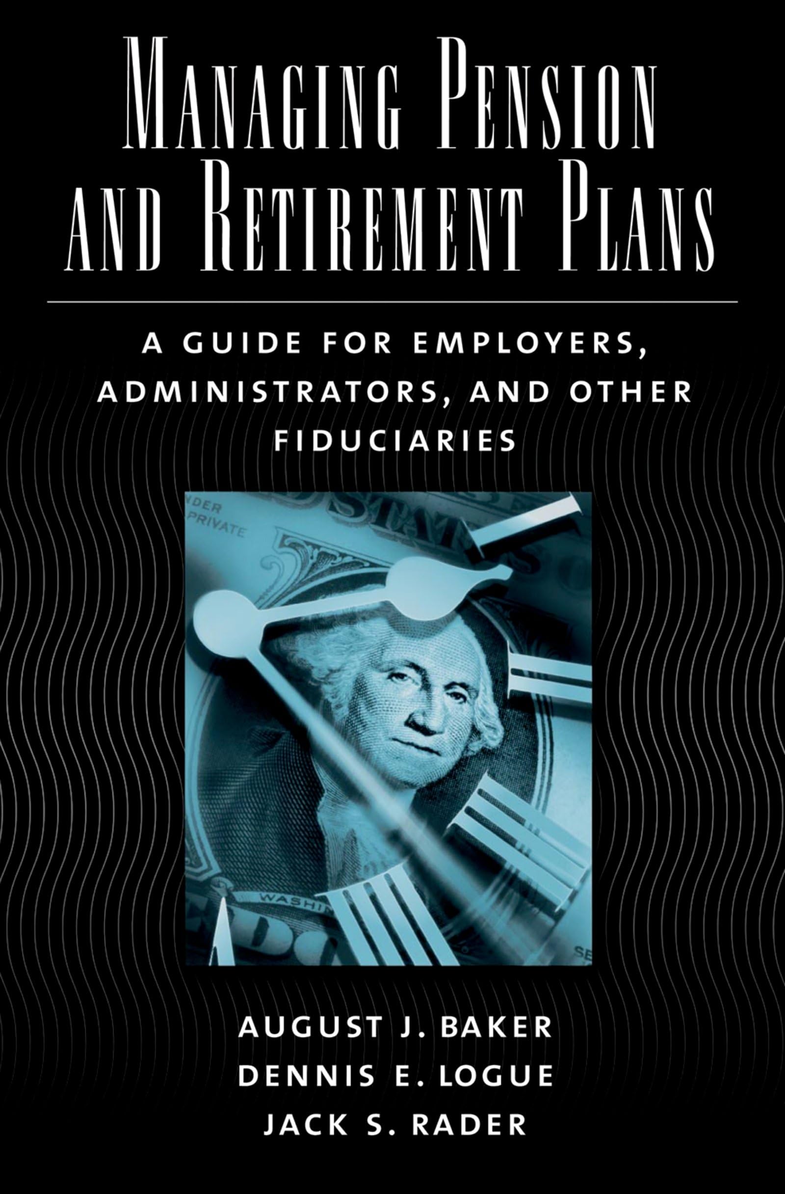 Managing Pension and Retirement Plans: A Guide for Employers, Administrators, and Other Fiduciaries,Used
