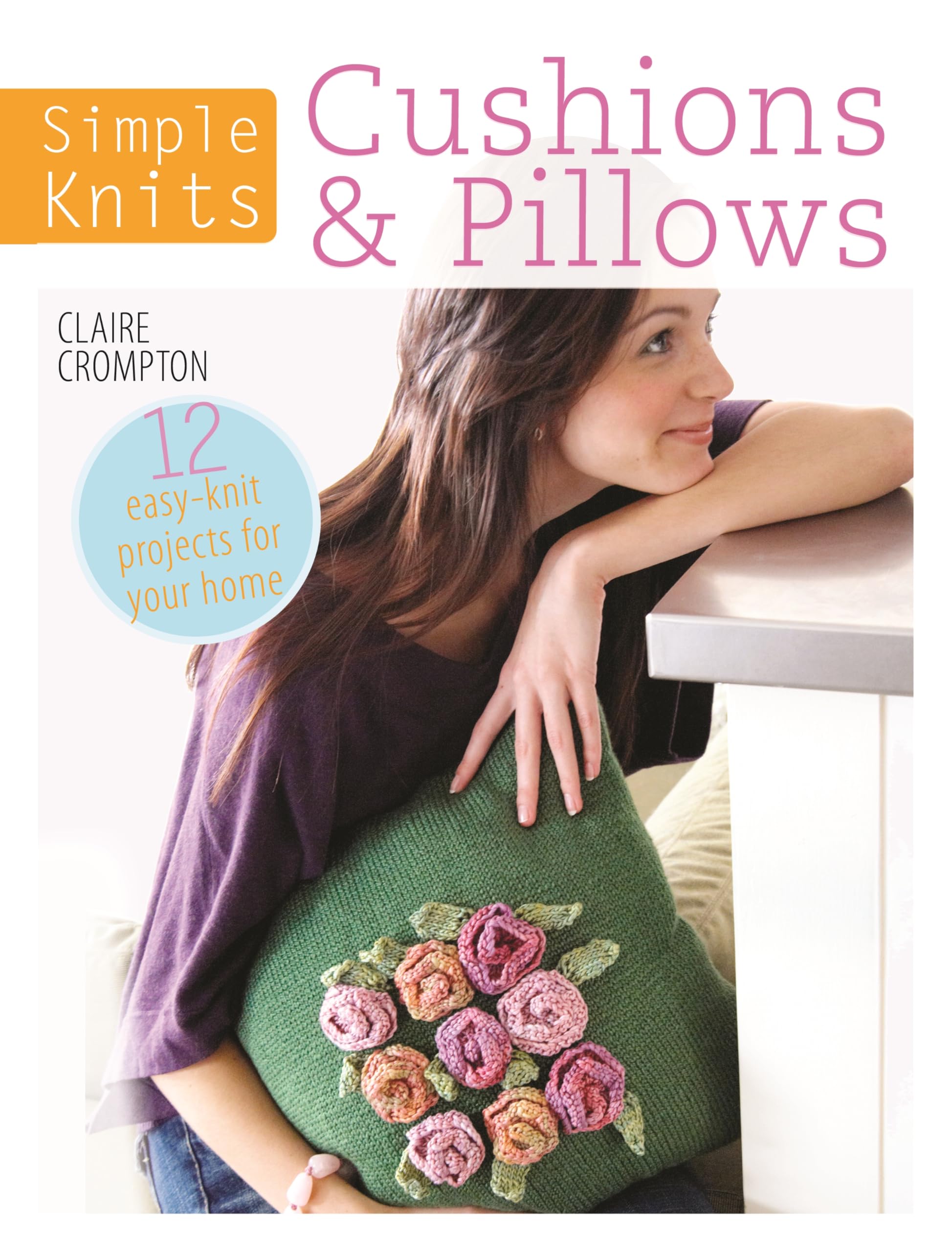 Simple Knits Cushions & Pillows: 12 easyknit projects for your home,Used