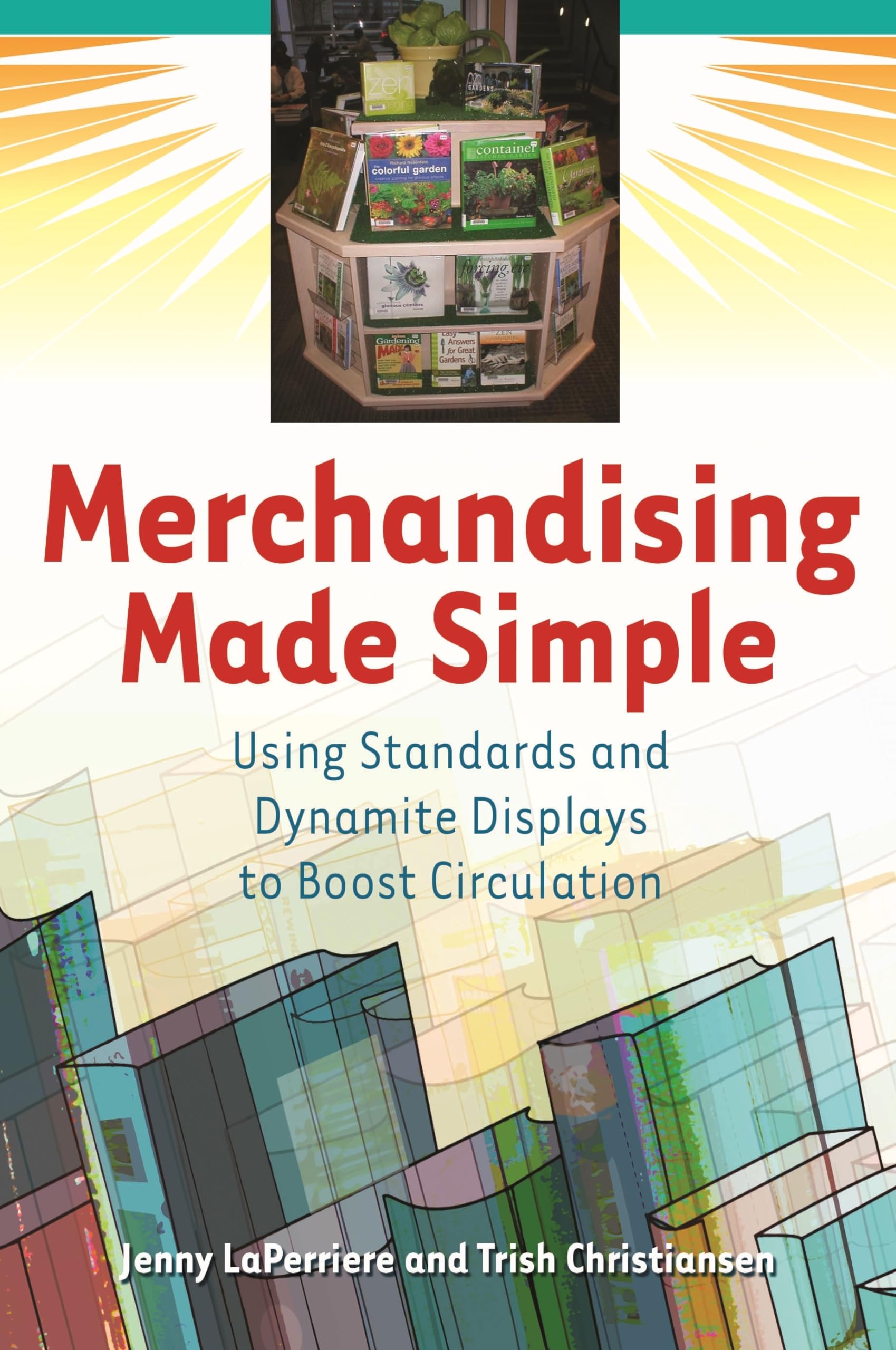 Merchandising Made Simple: Using Standards and Dynamite Displays to Boost Circulation,Used