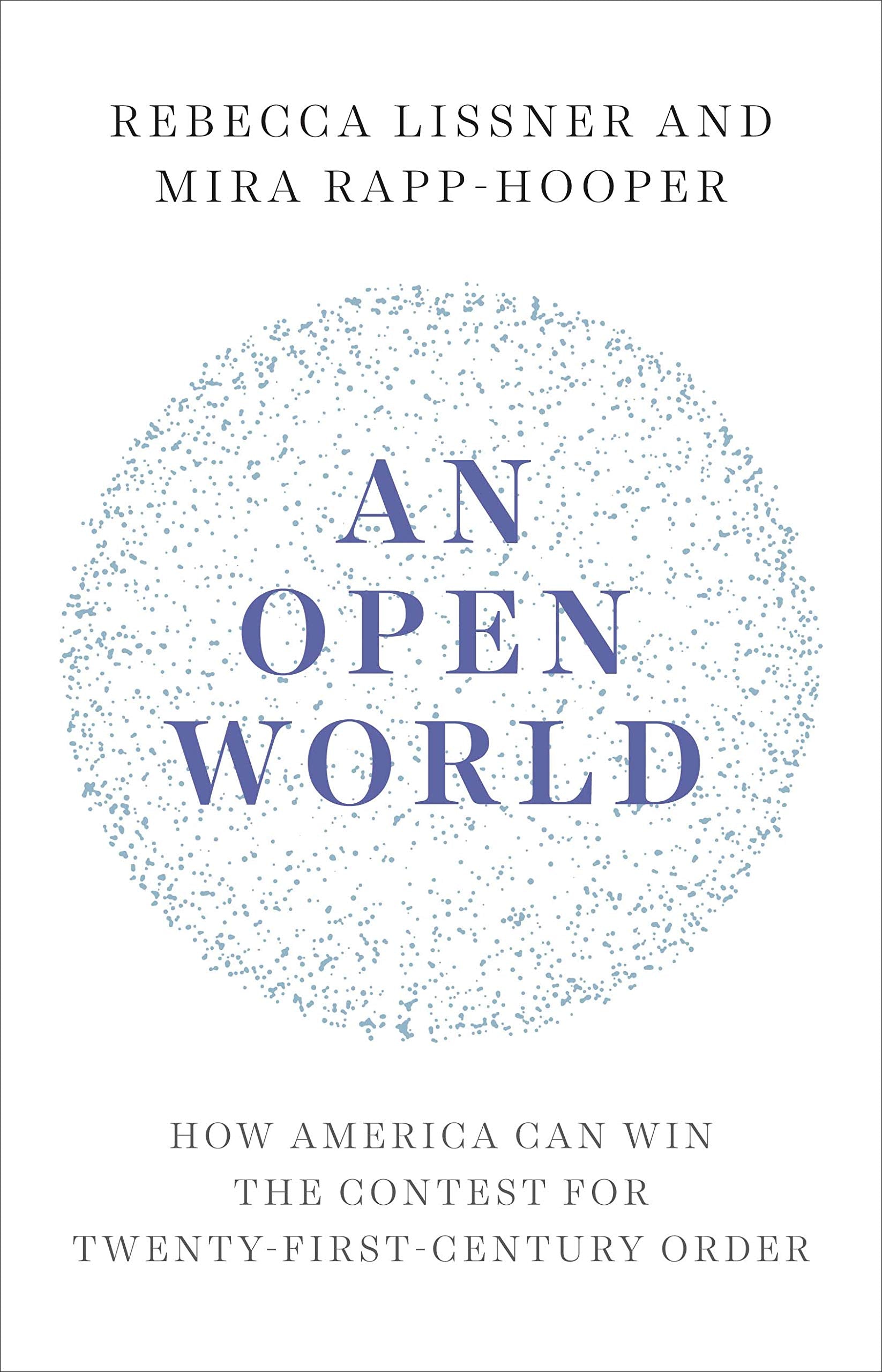 An Open World: How America Can Win The Contest For Twentyfirstcentury Order