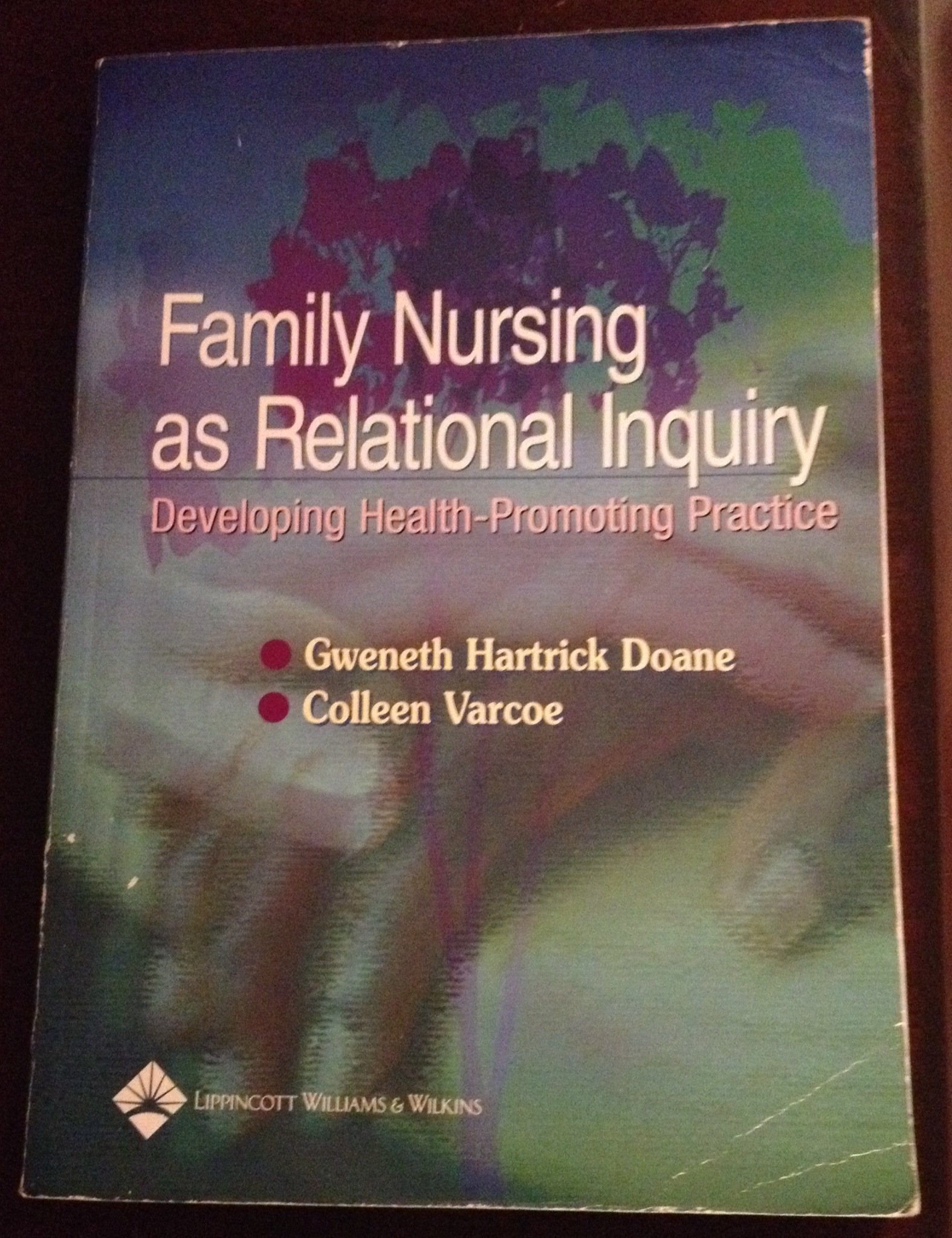 Family Nursing As Relational Inquiry: Developing HealthPromoting Practice,New