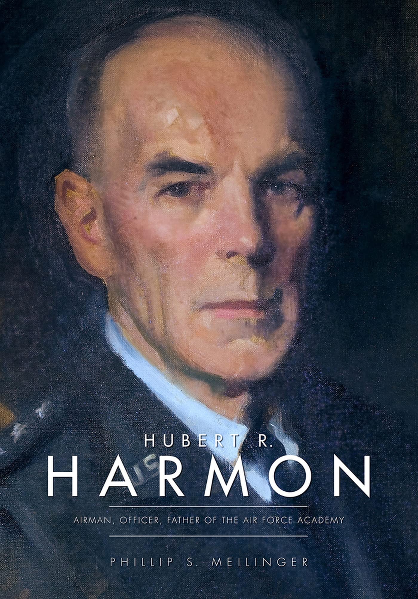Hubert R. Harmon: Airman, Officer, Father of the Air Force Academy,Used