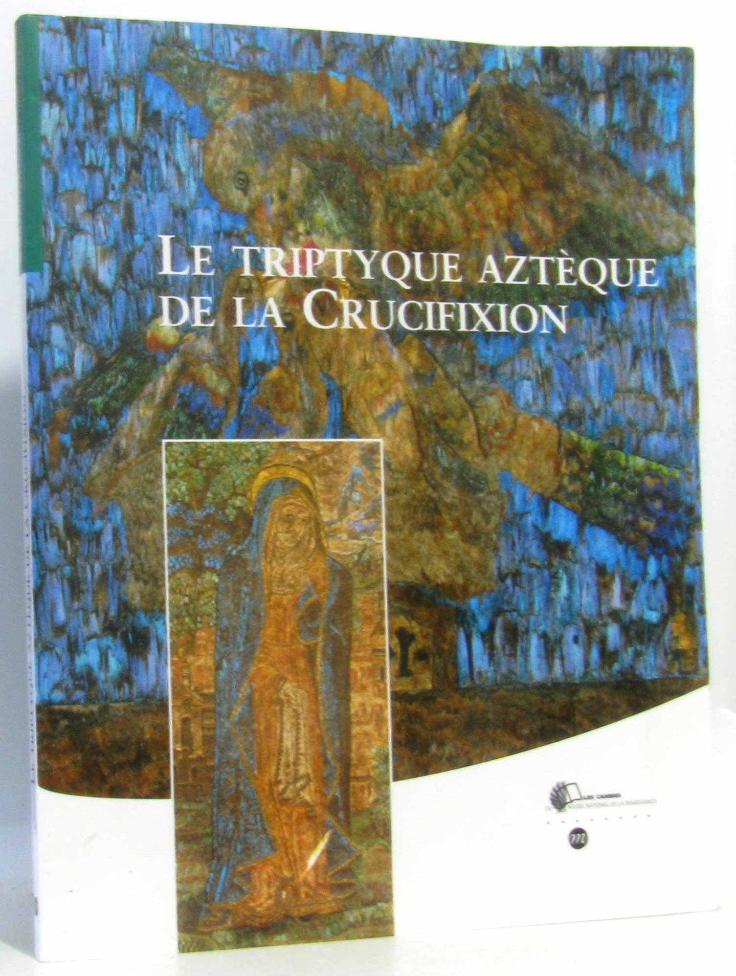 LE TRIPTYQUE AZTEQUE DE LA CRUCIFIXIONCAHIERS MUSEE NAL DE LA RENAISSANCE N3,Used