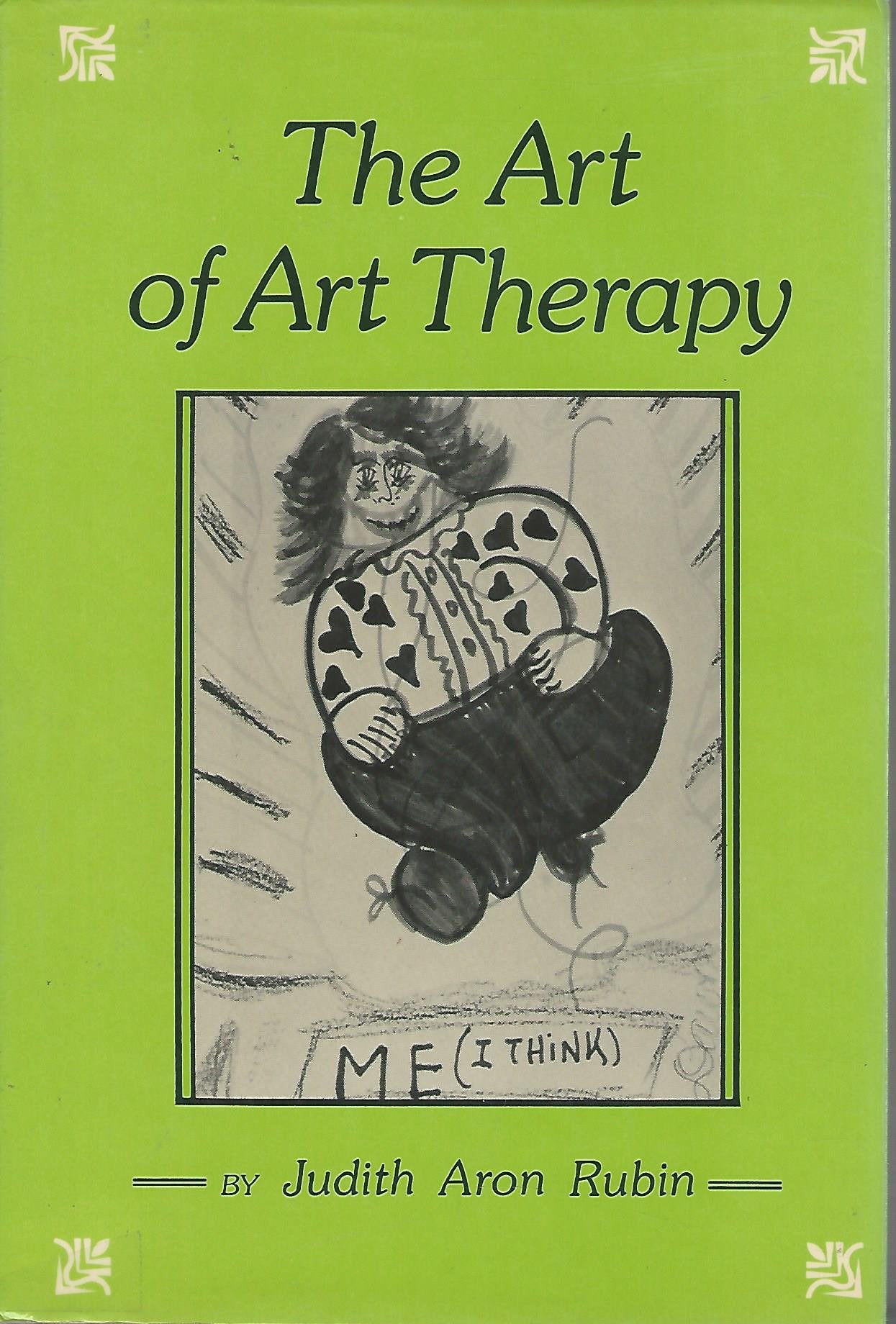 The Art of Art Therapy: What Every Art Therapist Needs to Know,New