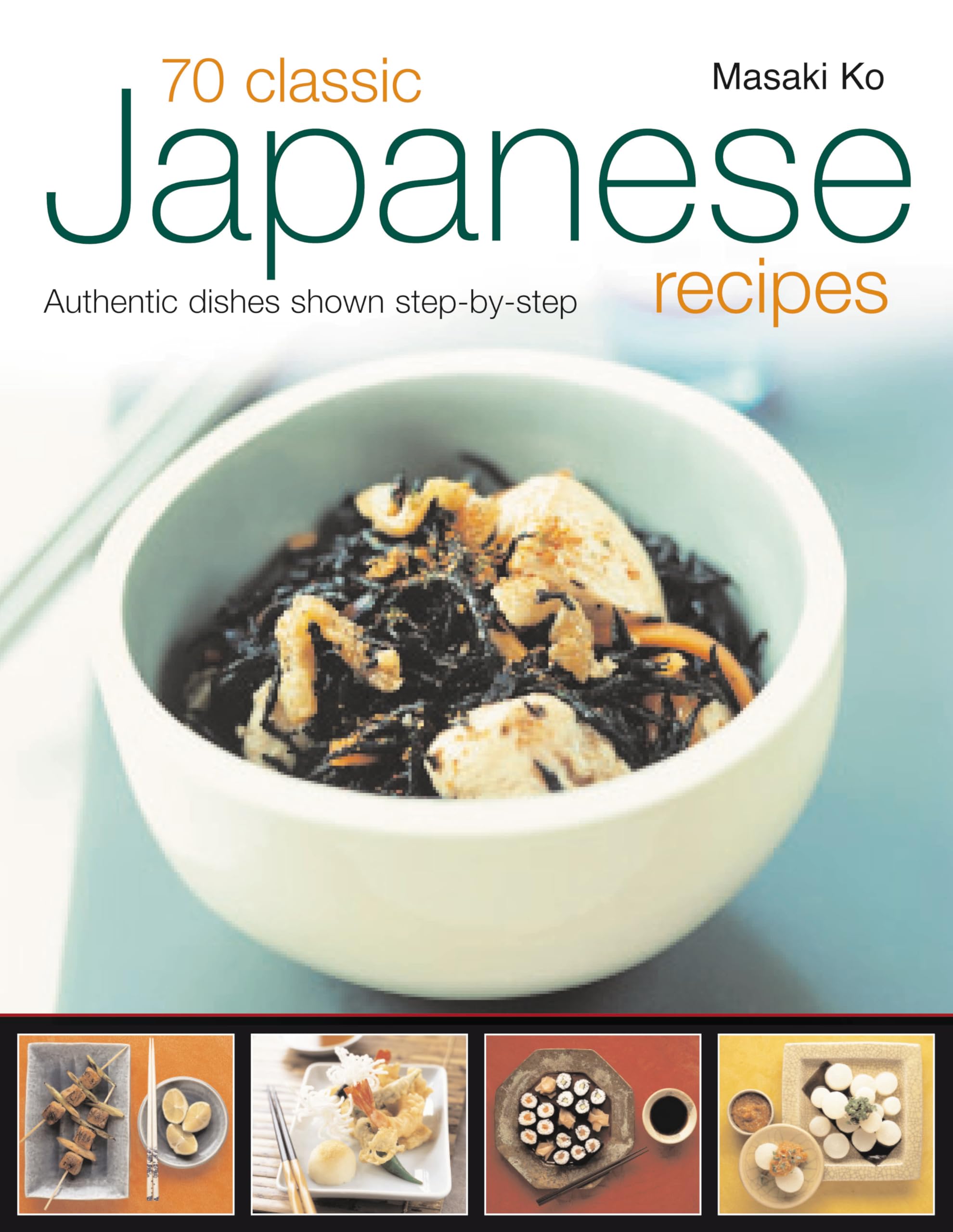 70 Classic Japanese Recipes: From sushi to noodles, from miso soup to tempuraauthentic dishes explained stepbystep with 250 ,Used