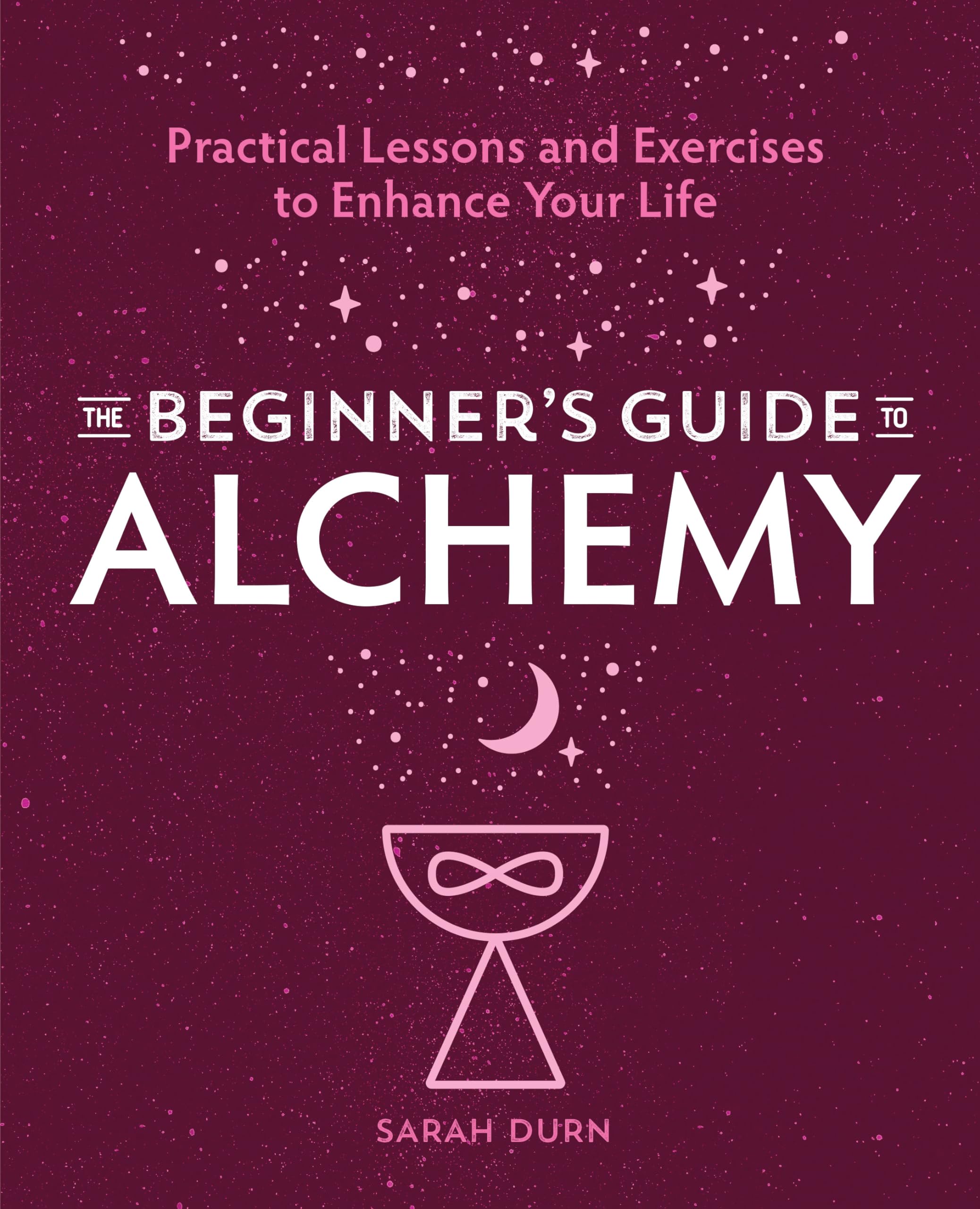 The Beginner's Guide to Alchemy: Practical Lessons and Exercises to Enhance Your Life,Used