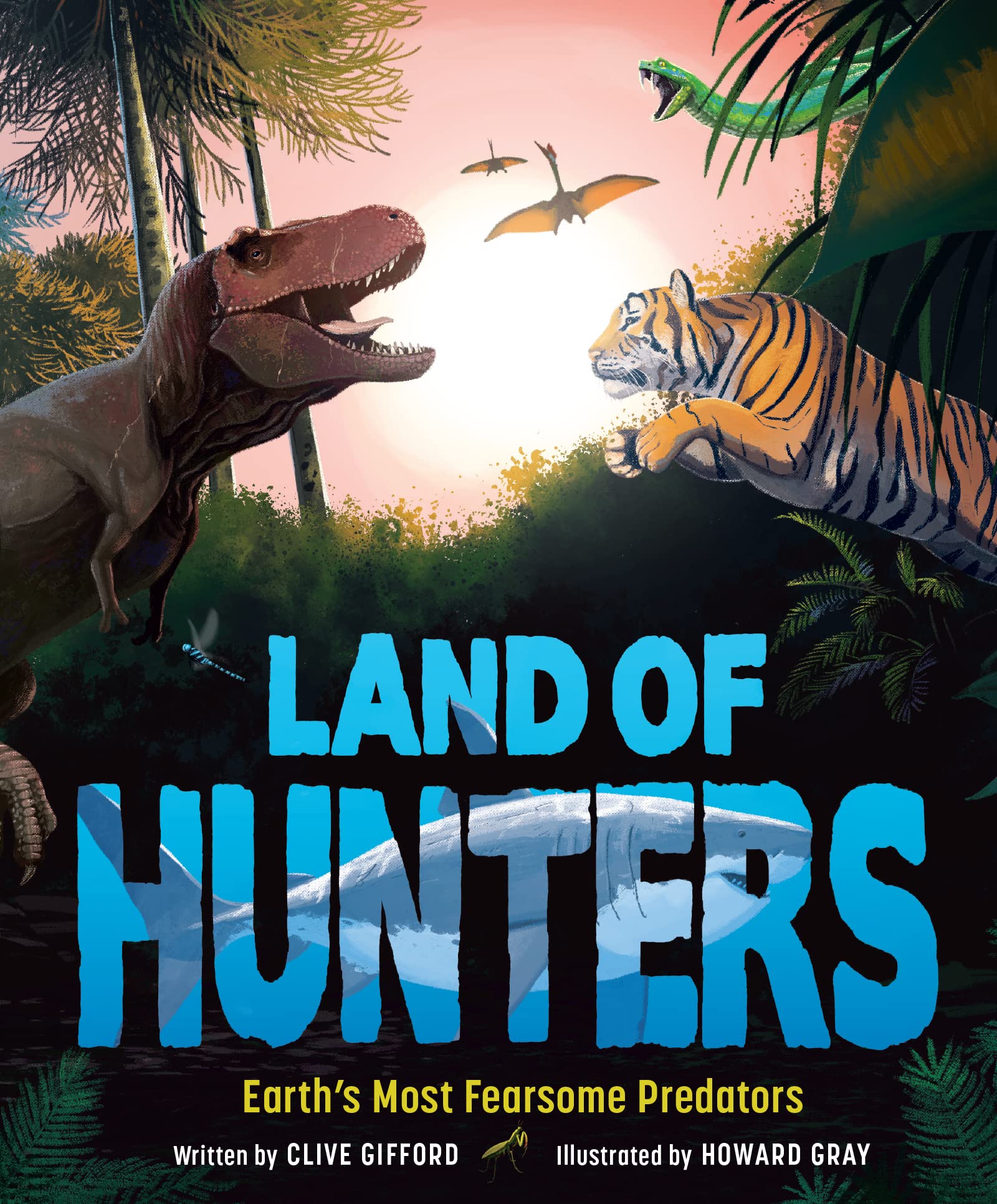 Land Of Hunters: Earth'S Most Fearsome Predators,New