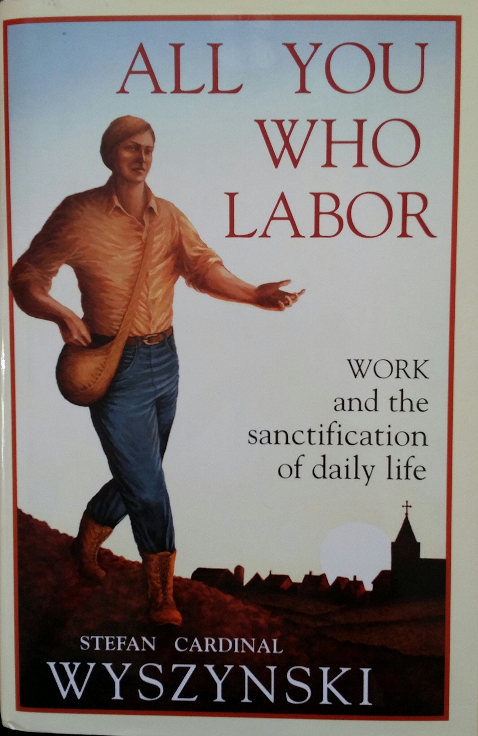 All You Who Labor: Work and the Sanctification of Daily Life,Used