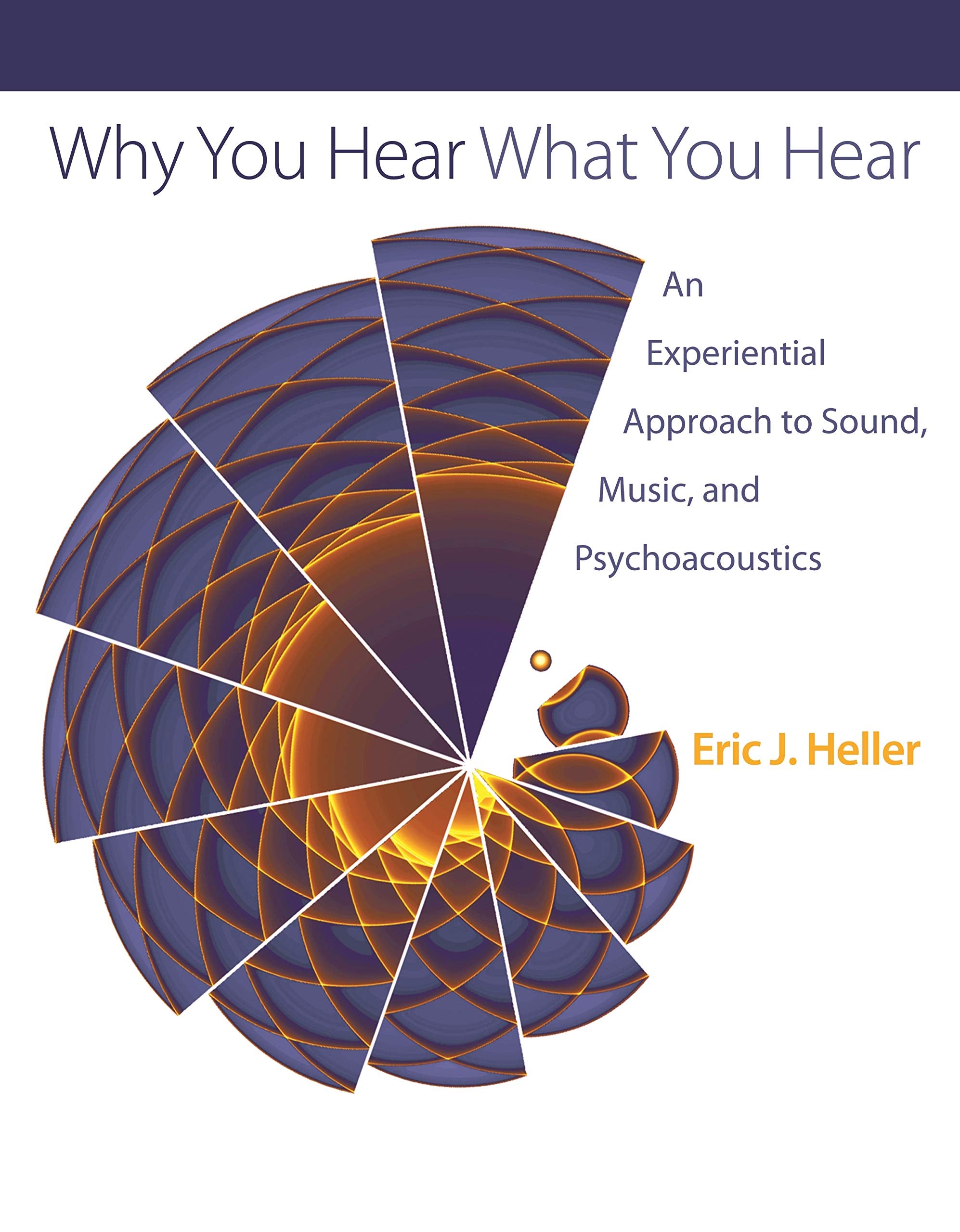 Why You Hear What You Hear: An Experiential Approach to Sound, Music, and Psychoacoustics,Used