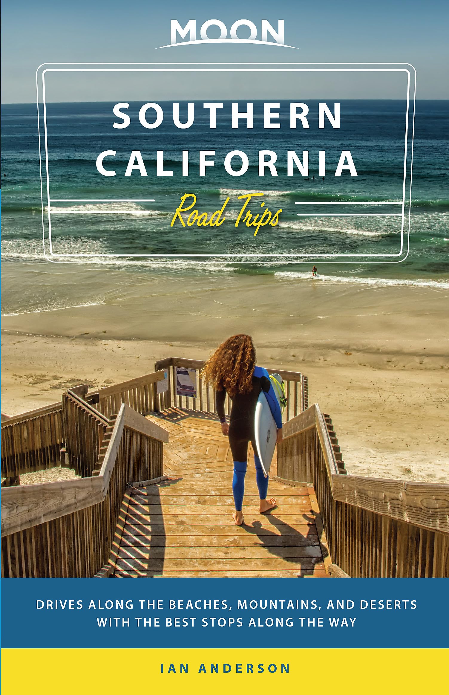 Moon Southern California Road Trips: Drives Along The Beaches, Mountains, And Deserts With The Best Stops Along The Way (Travel