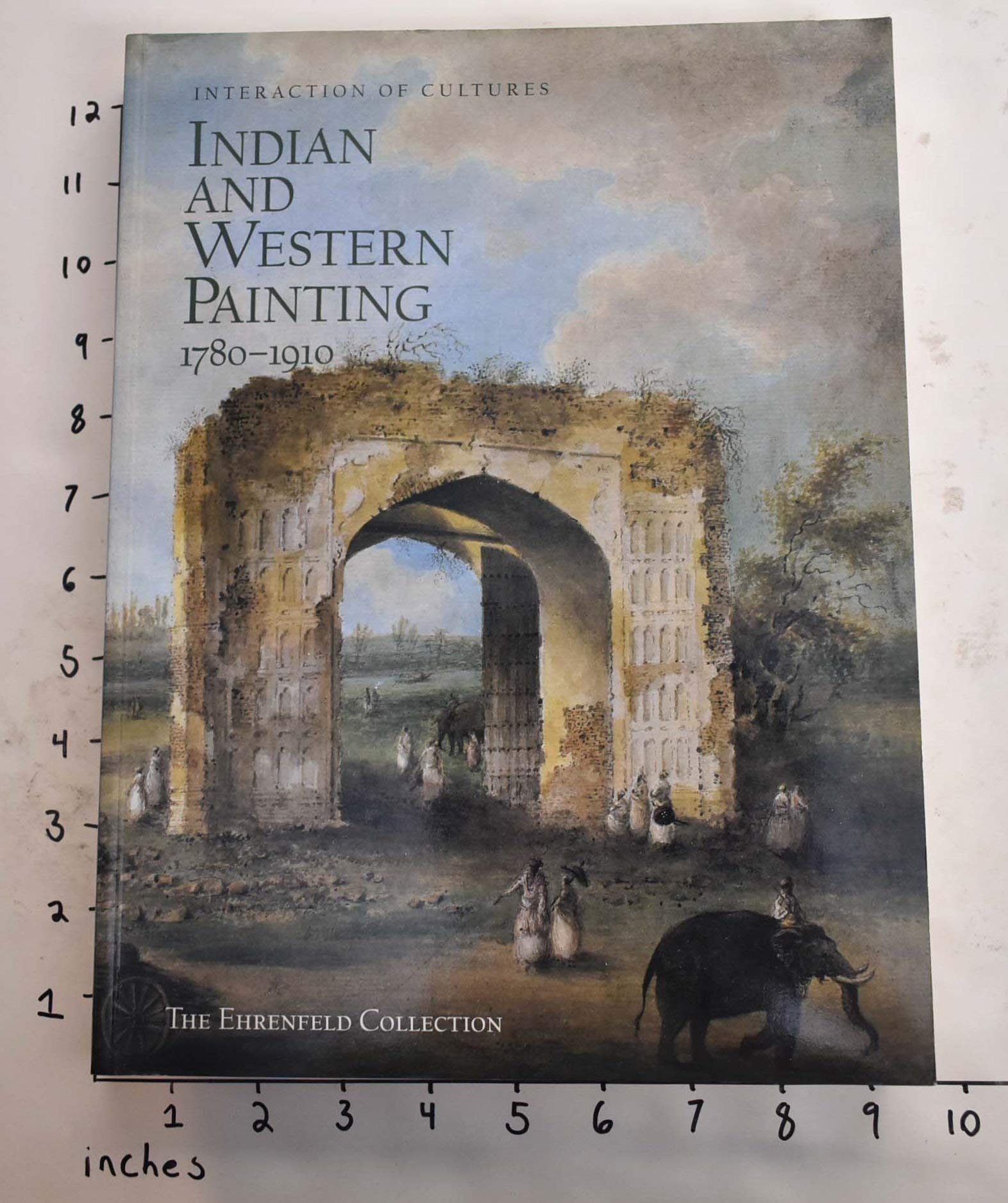 Interaction of Cultures: Indian and Western Painting, 17801910 : The Ehrenfeld Collection,Used