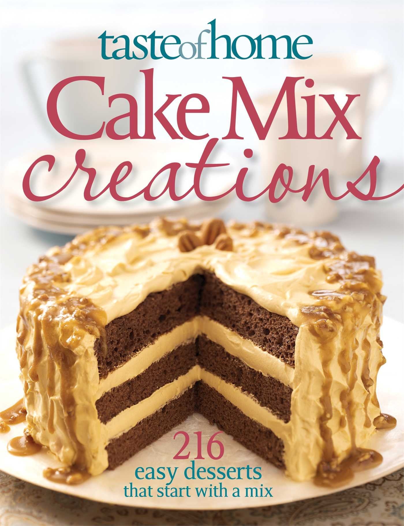 Taste Of Home: Cake Mix Creations: 216 Easy Desserts That Start With A Mix,New