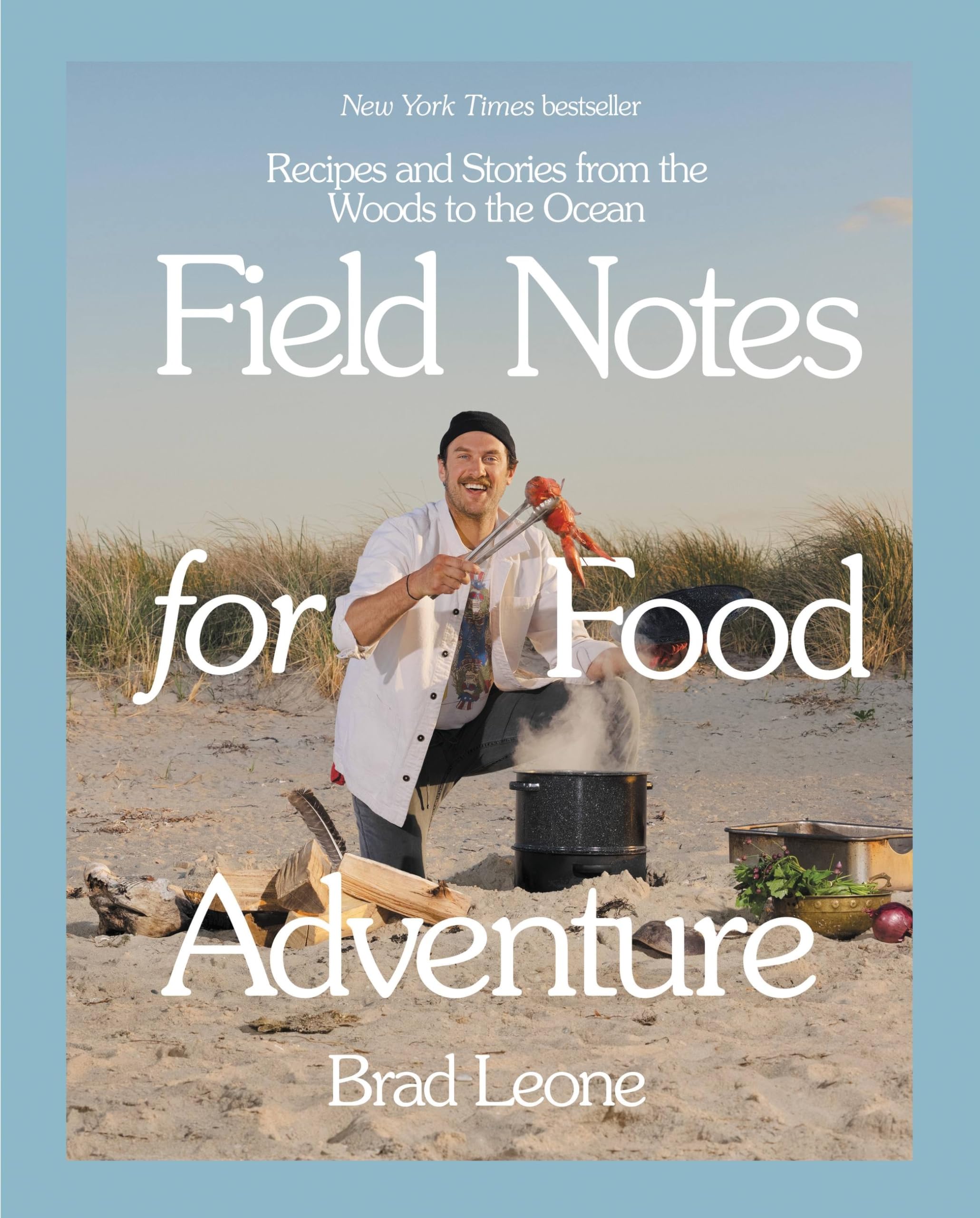 Field Notes For Food Adventure: Recipes And Stories From The Woods To The Ocean,Used