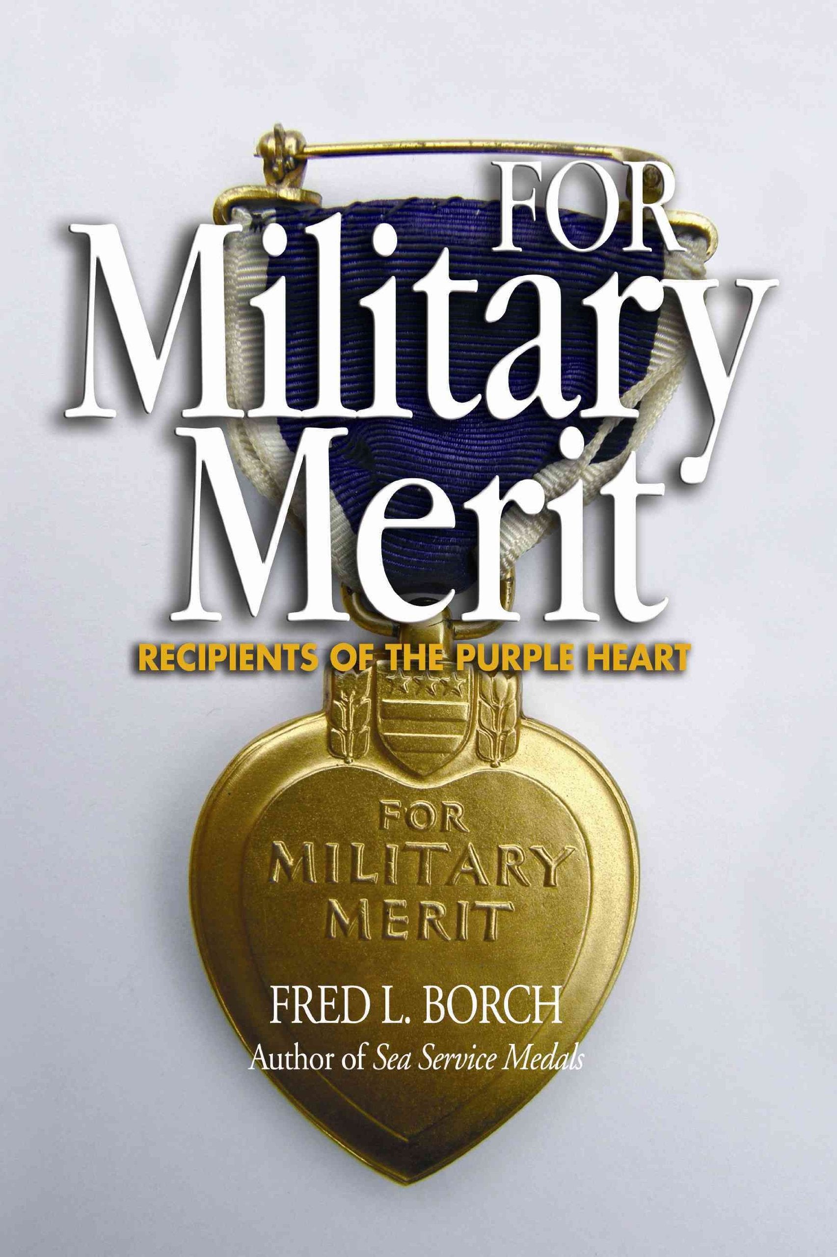 For Military Merit: Recipients of the Purple Heart,New