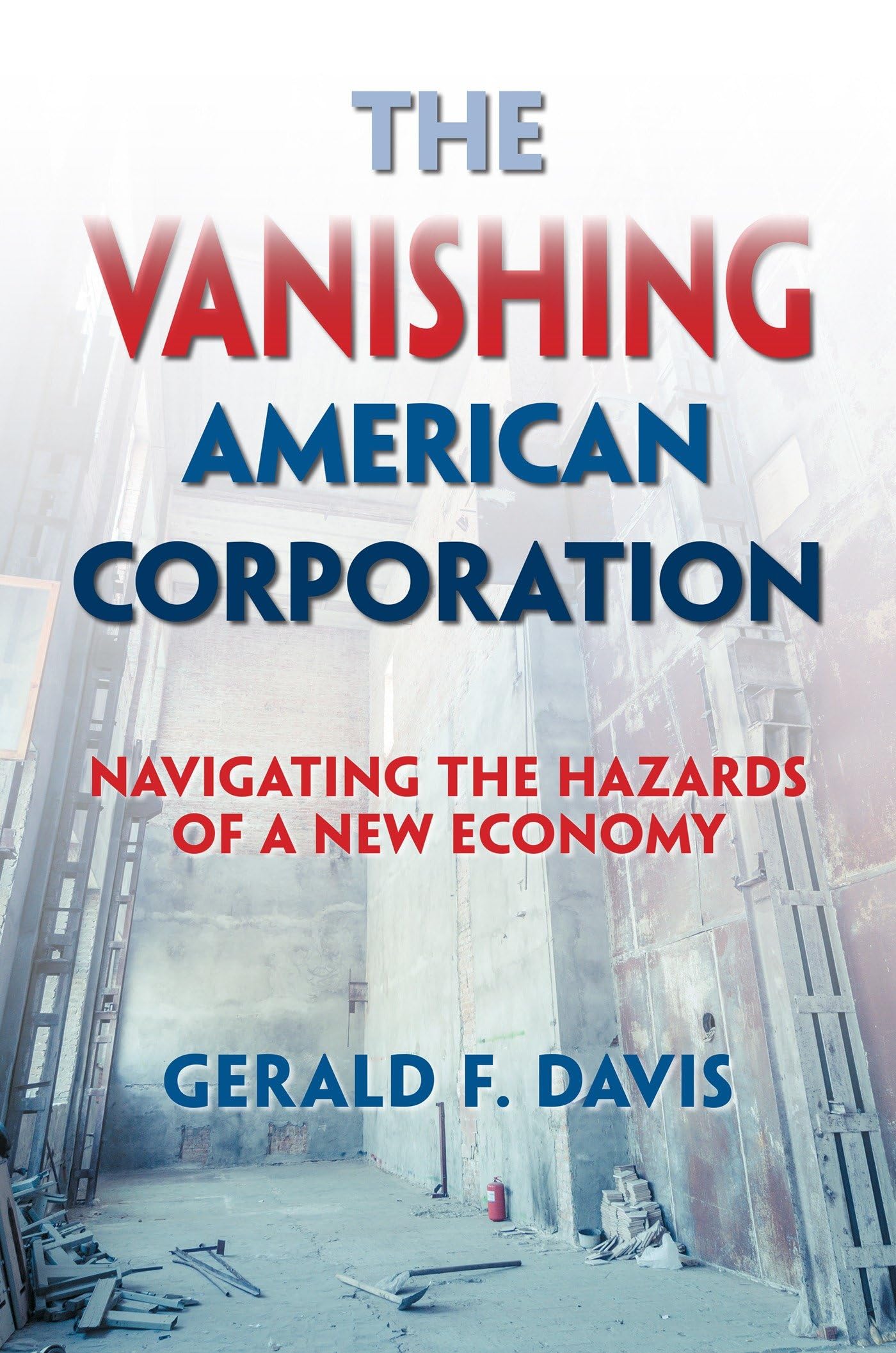 The Vanishing American Corporation: Navigating The Hazards Of A New Economy,Used