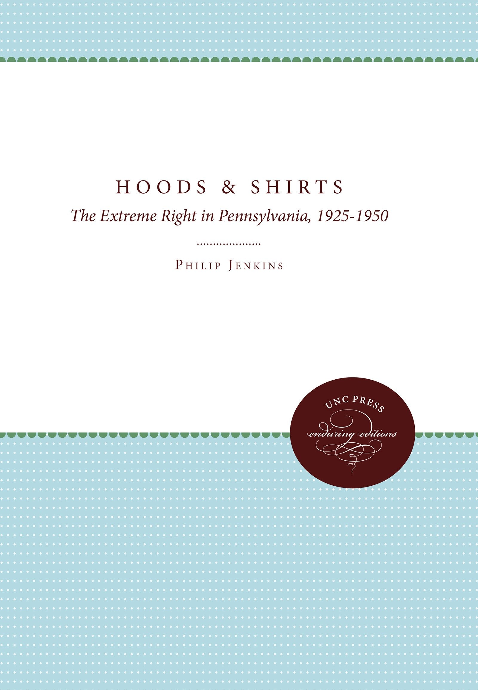 Hoods And Shirts: The Extreme Right In Pennsylvania, 19251950,Used
