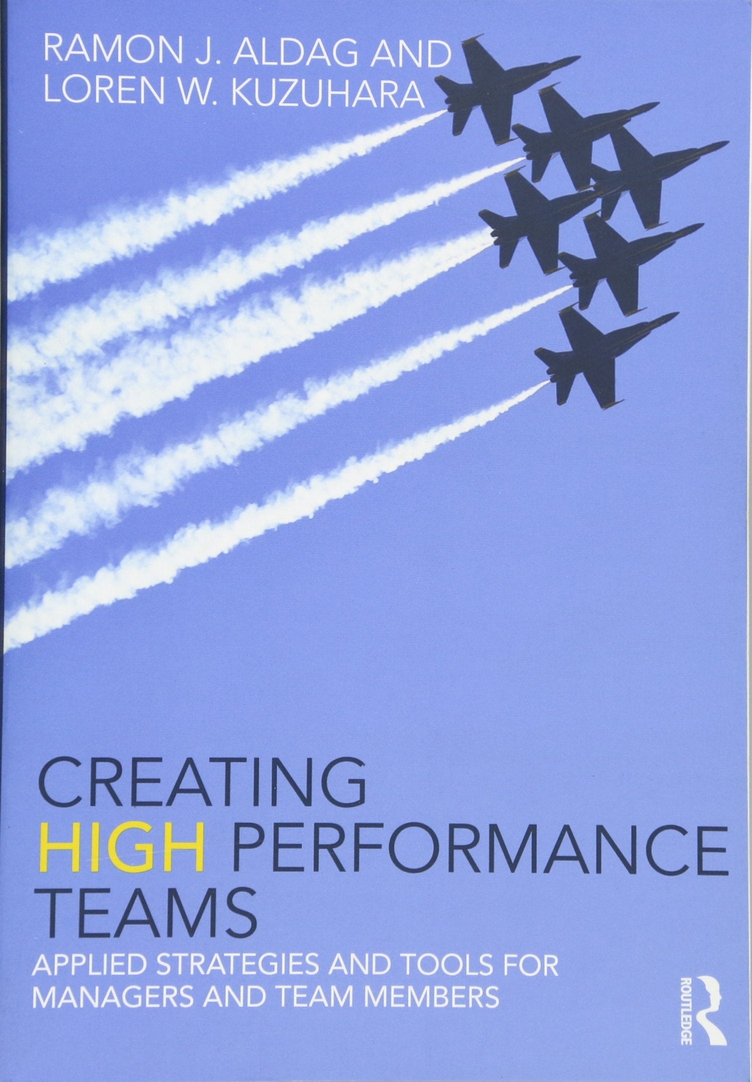 Creating High Performance Teams: Applied Strategies and Tools for Managers and Team Members,Used