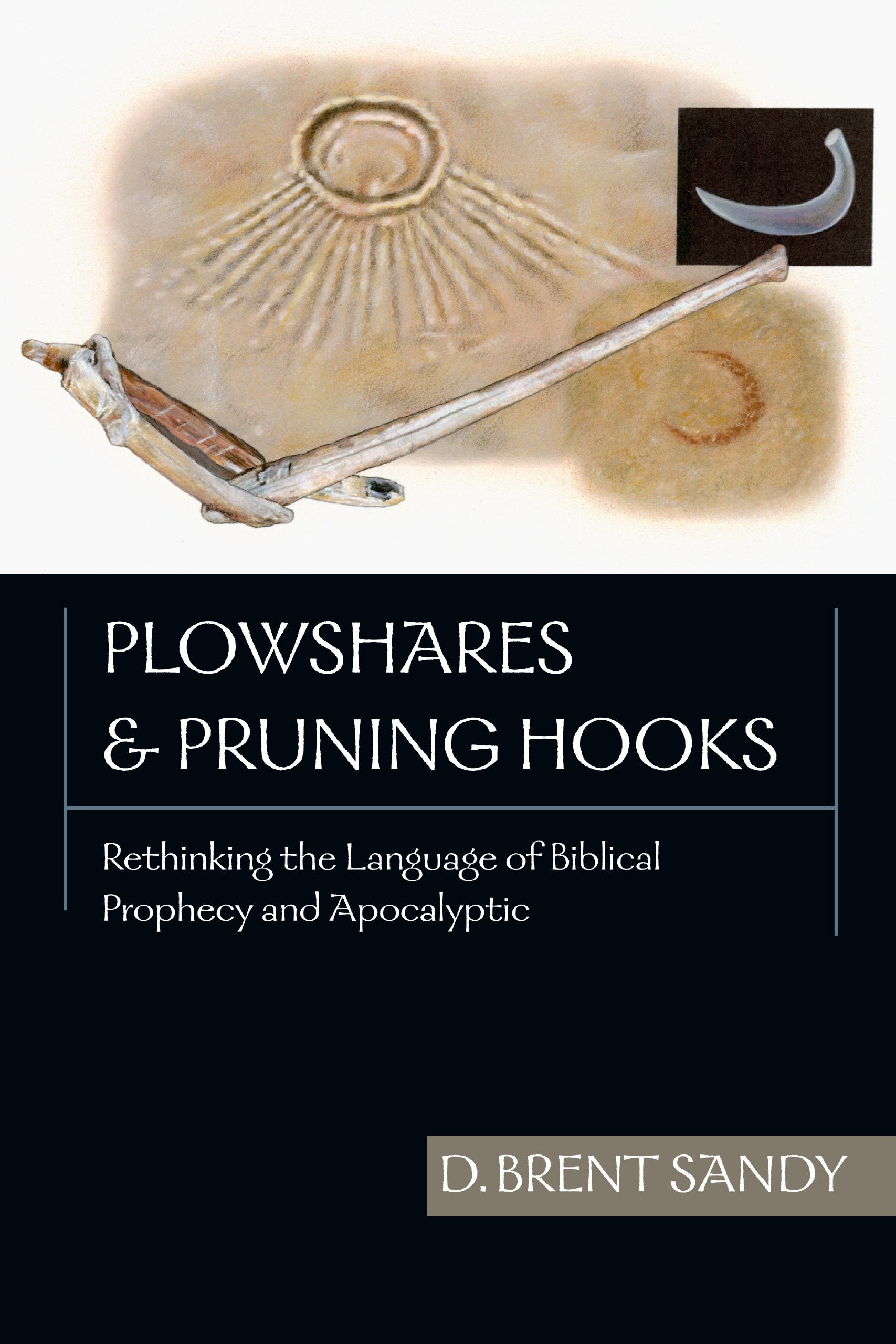 Plowshares And Pruning Hooks: Rethinking The Language Of Biblical Prophecy And Apocalyptic,Used