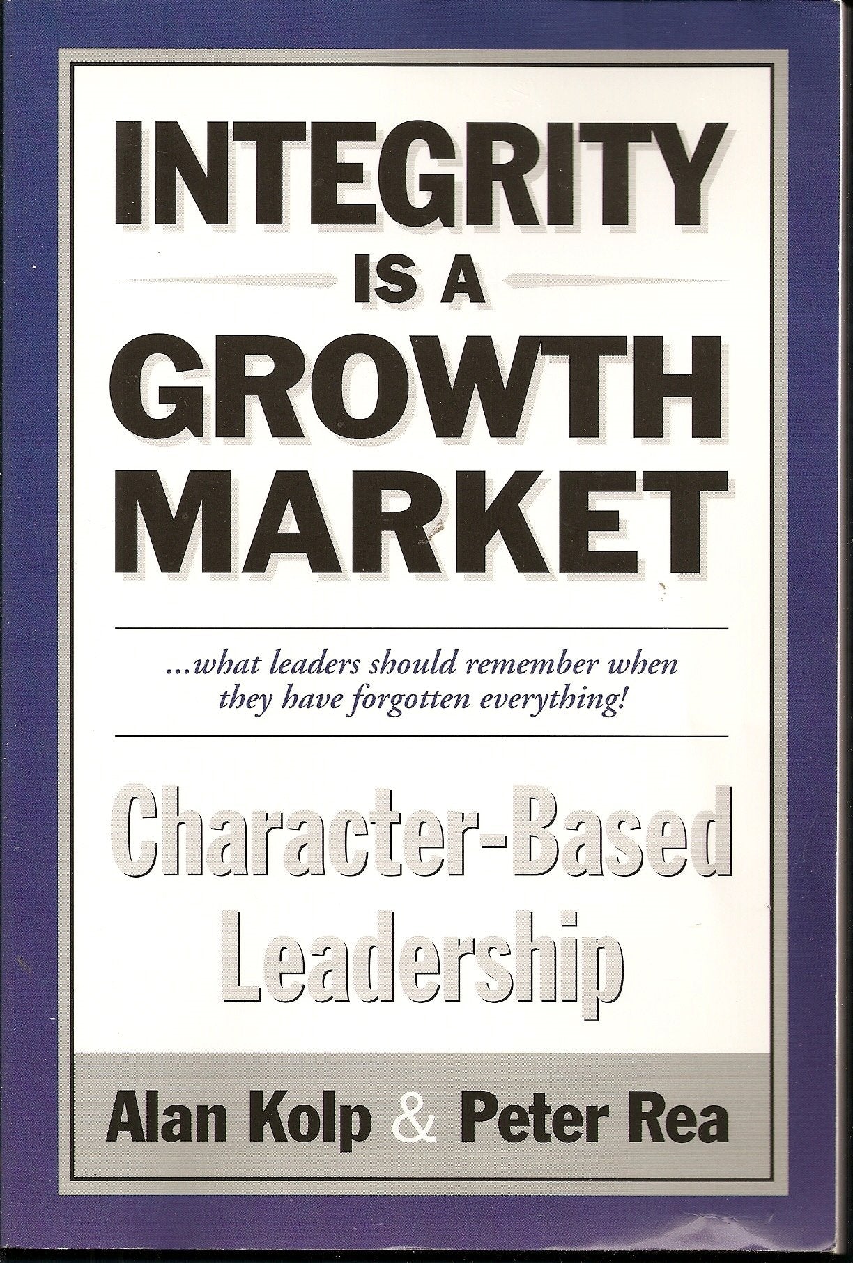 Integrity is a Growth Market: Character Based Leadership,Used