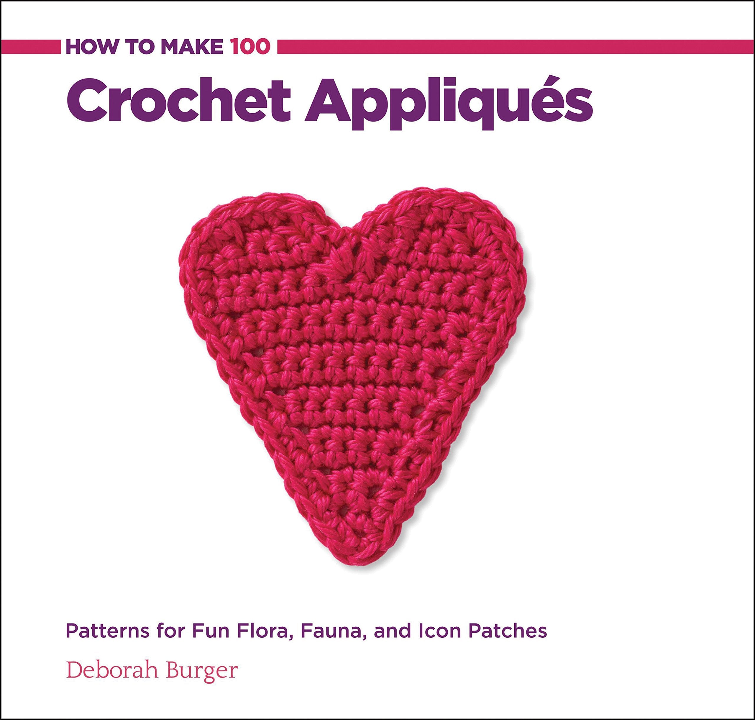 How to Make 100 Crochet Appliques: Patterns for Fun Flora, Fauna, and Icon Patches,Used