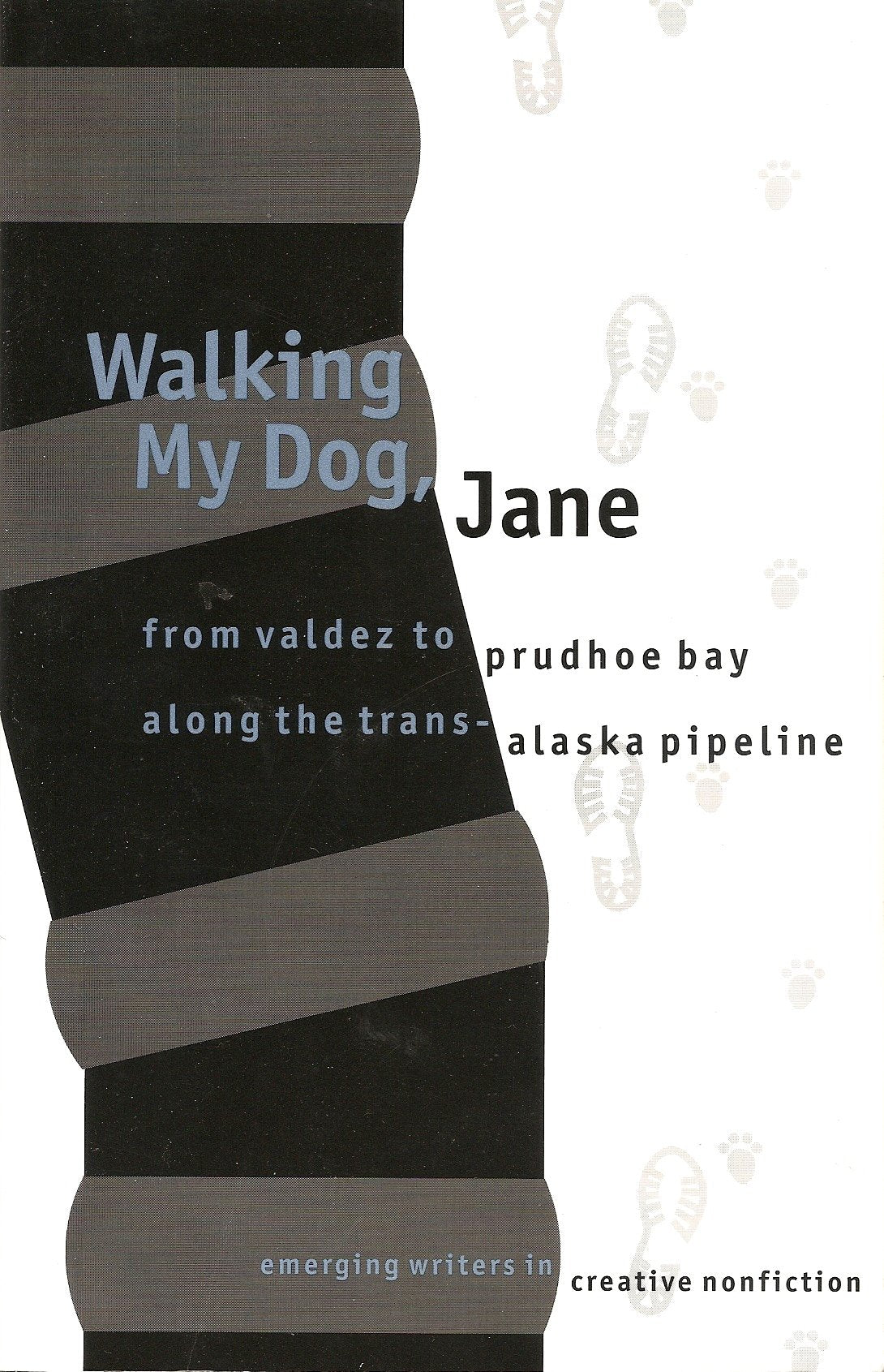 Walking My Dog, Jane: From Valdez to Prudhoe Bay Along the Trans Alaska Pipeline (Emerging Writers in Creative Nonfiction),Used