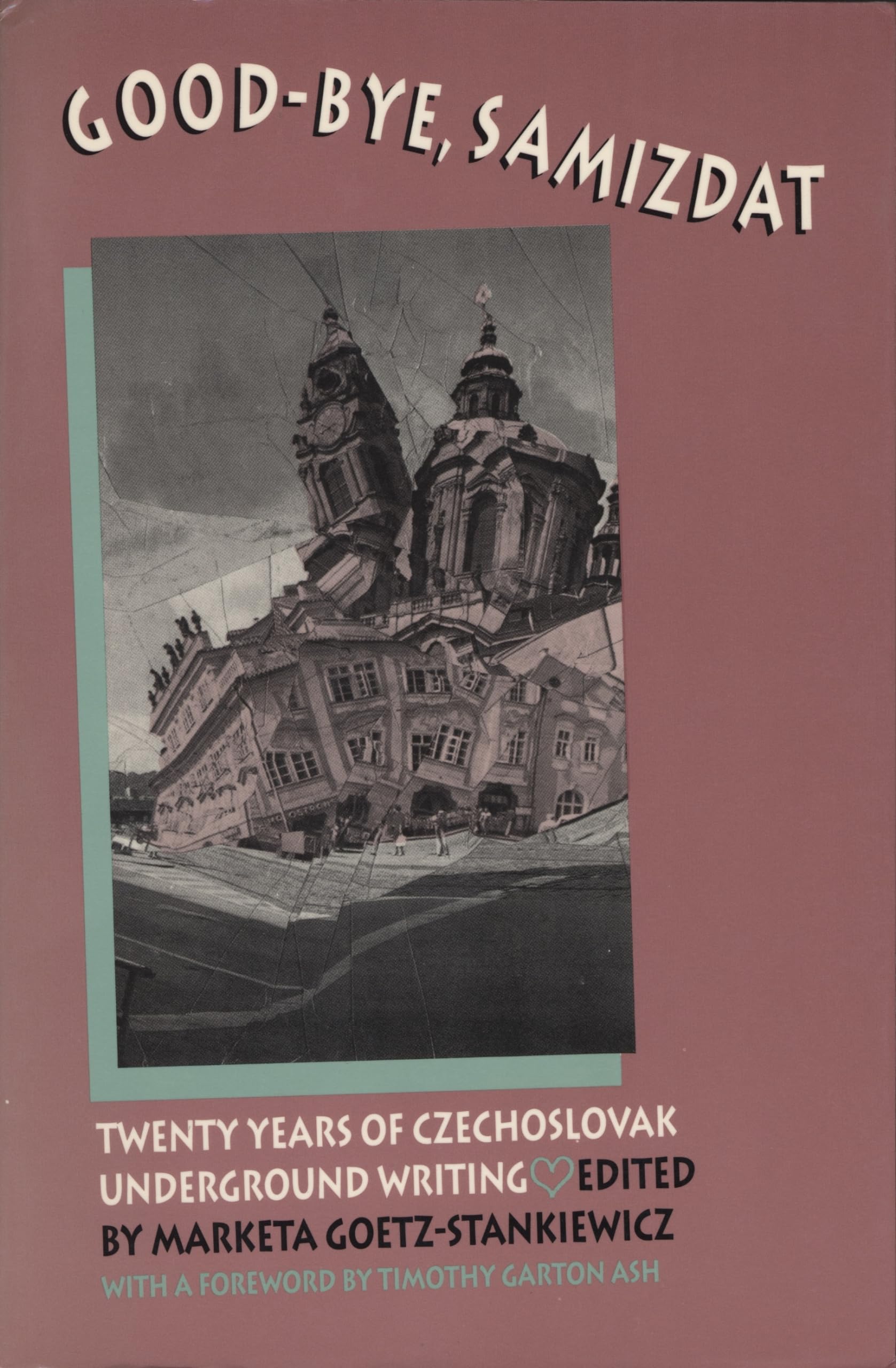 Goodbye Samizdat: Twenty Years Of Czechoslovak Underground Writing,New